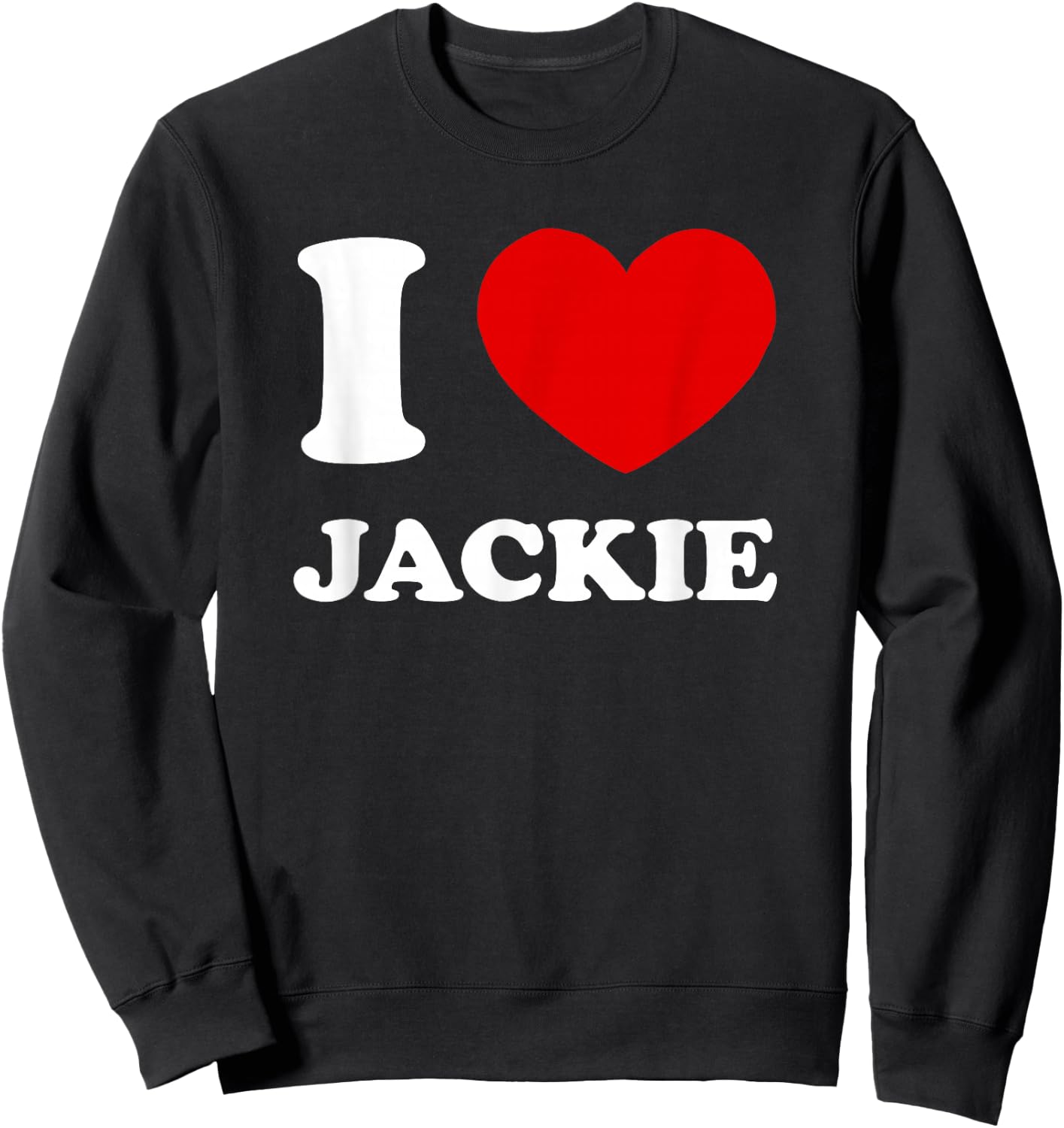 I Love Jackie I Heart Jackie Funny Jackie Sweatshirt - Sweatshirt | Black
