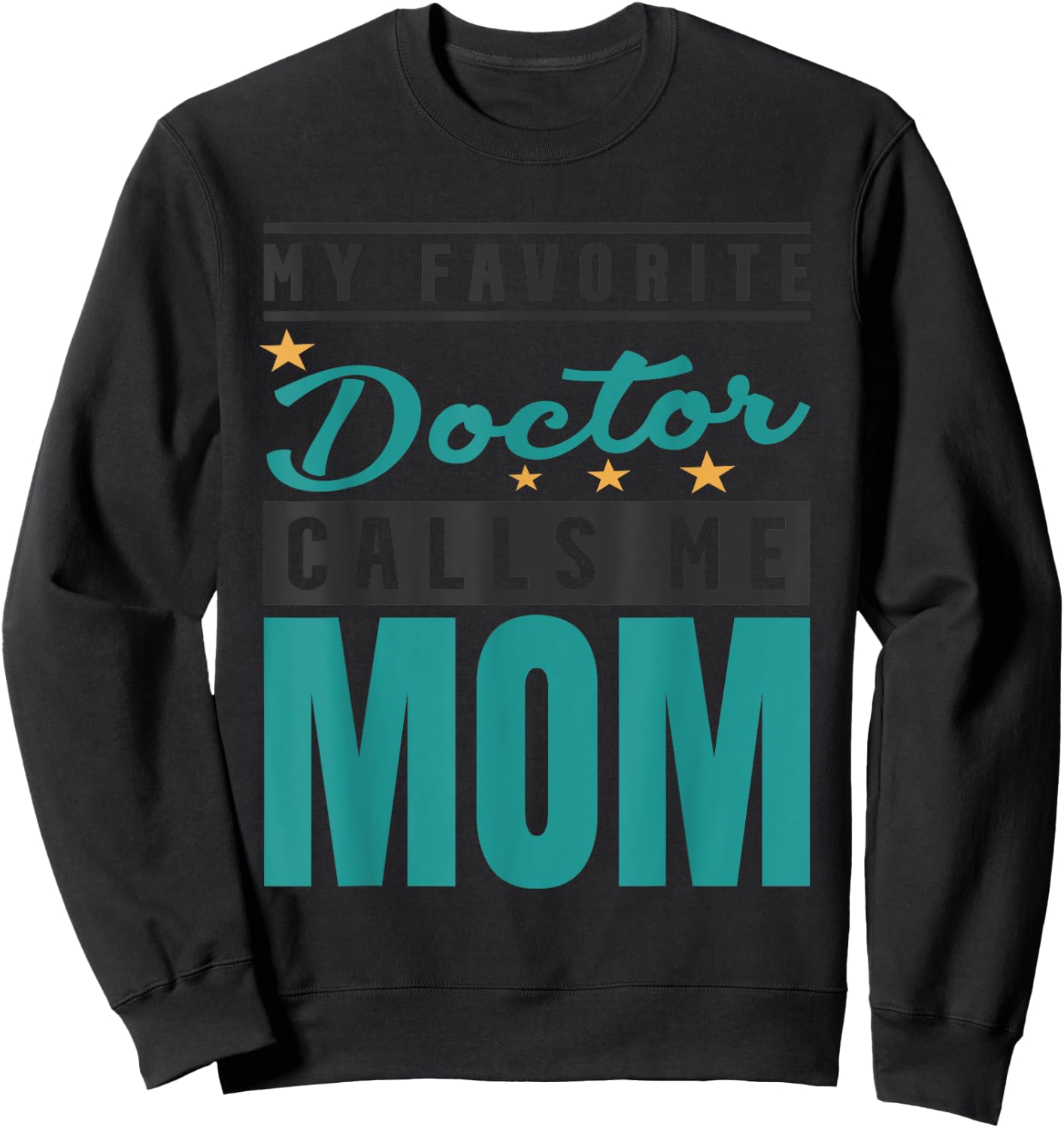 My Favorite Doctor Calls Me Mom, Doctor Mom Sweatshirt - Sweatshirt | Black