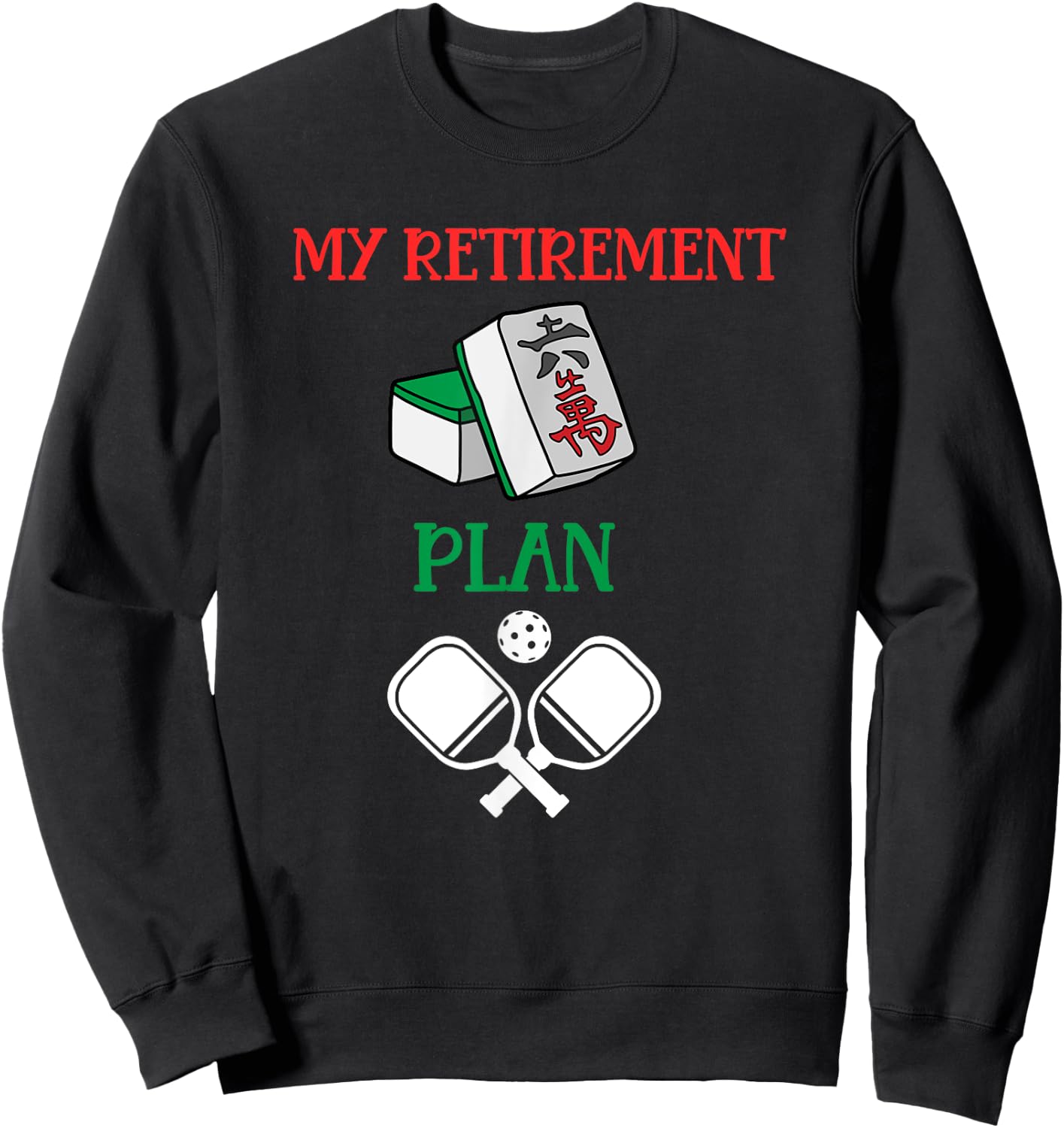 My Retirement Plan Mahjong and Pickleball-Chinese Tiles Sweatshirt - Sweatshirt | Black