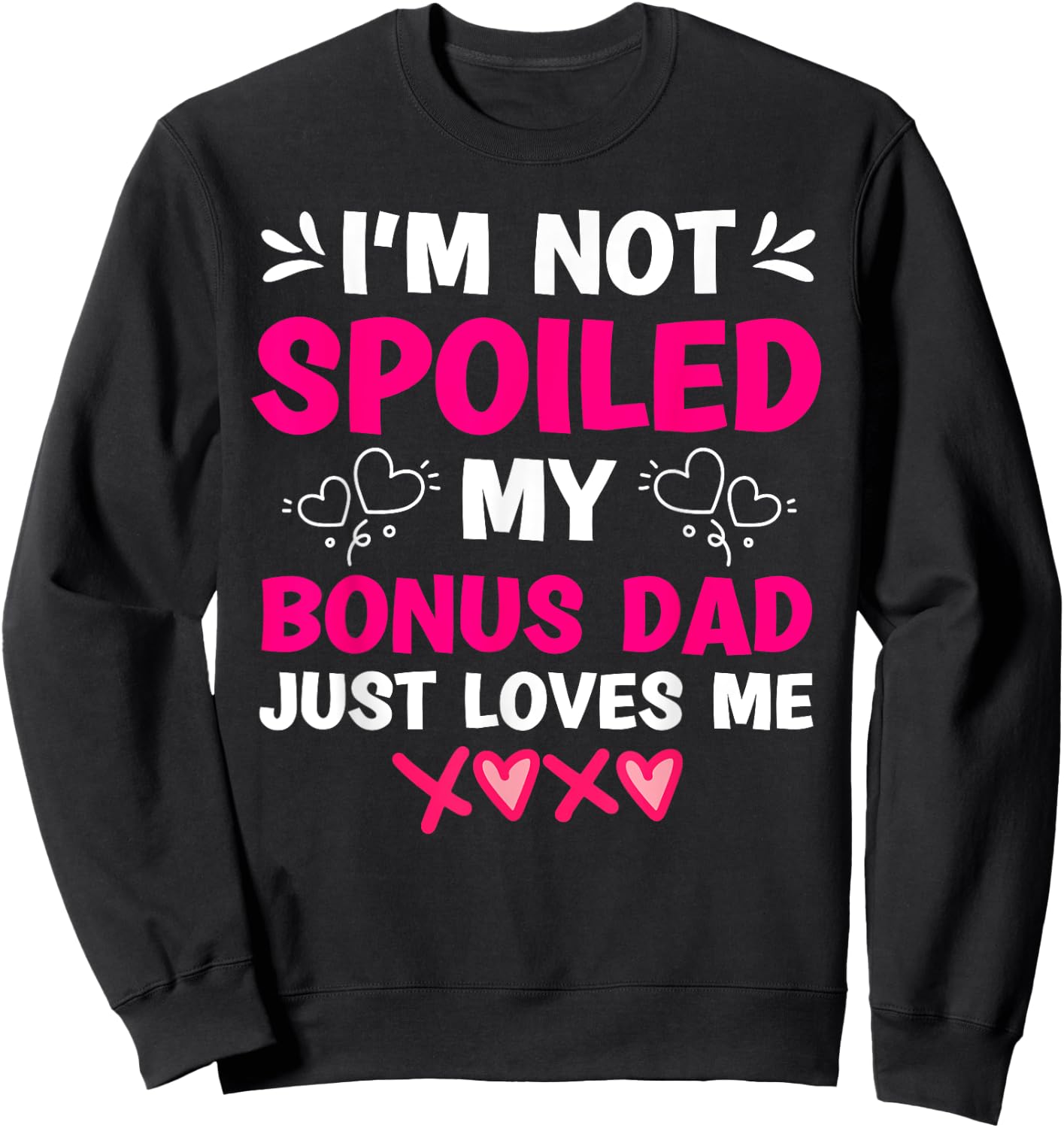 I'm Not Spoiled My Bonus Dad Just Loves Me Stepdaughter Girl Sweatshirt - Sweatshirt | Black