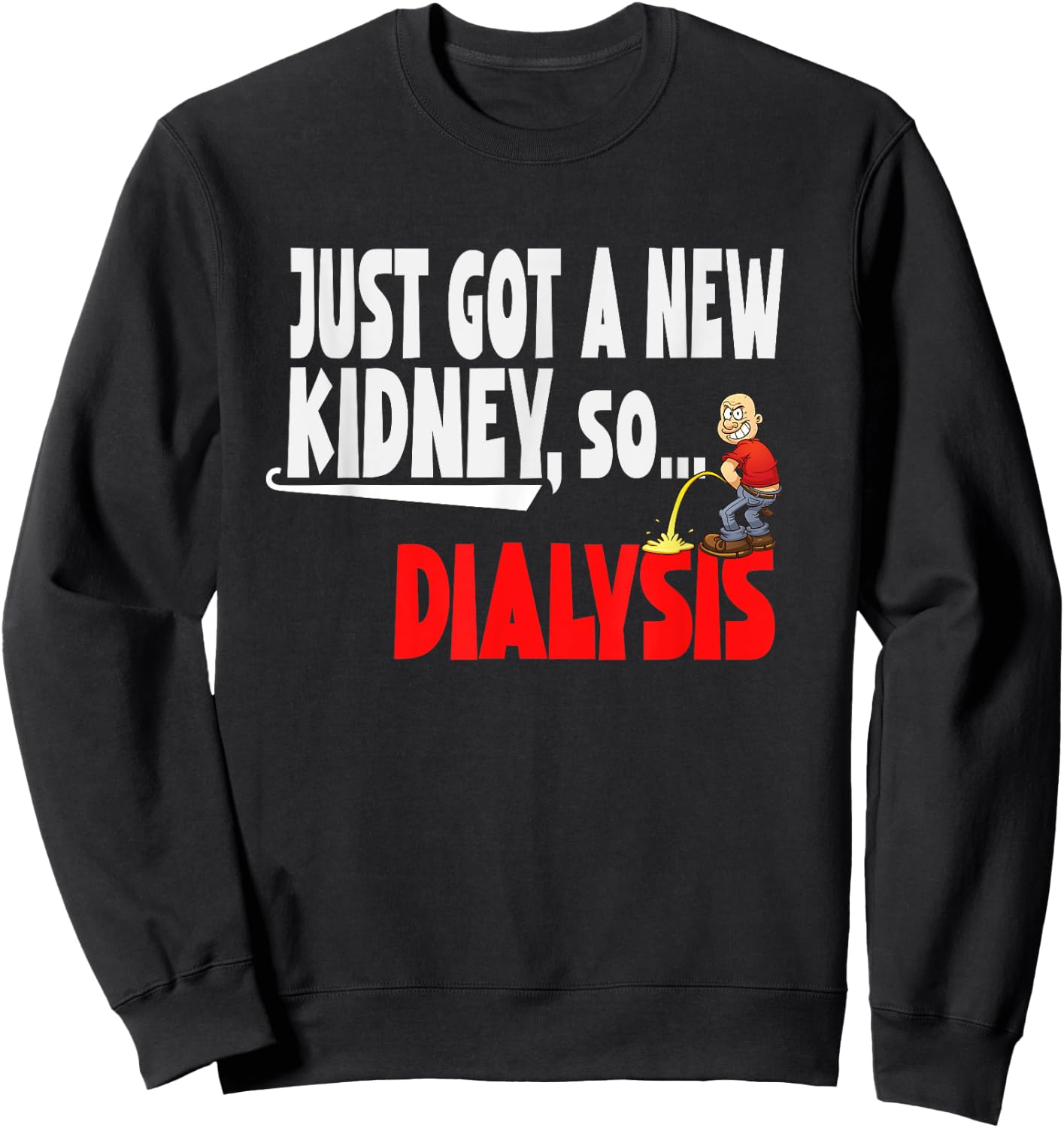 Just Got a New Kidney a Funny Dialysis and Kidney Transplant Sweatshirt - Sweatshirt | Black
