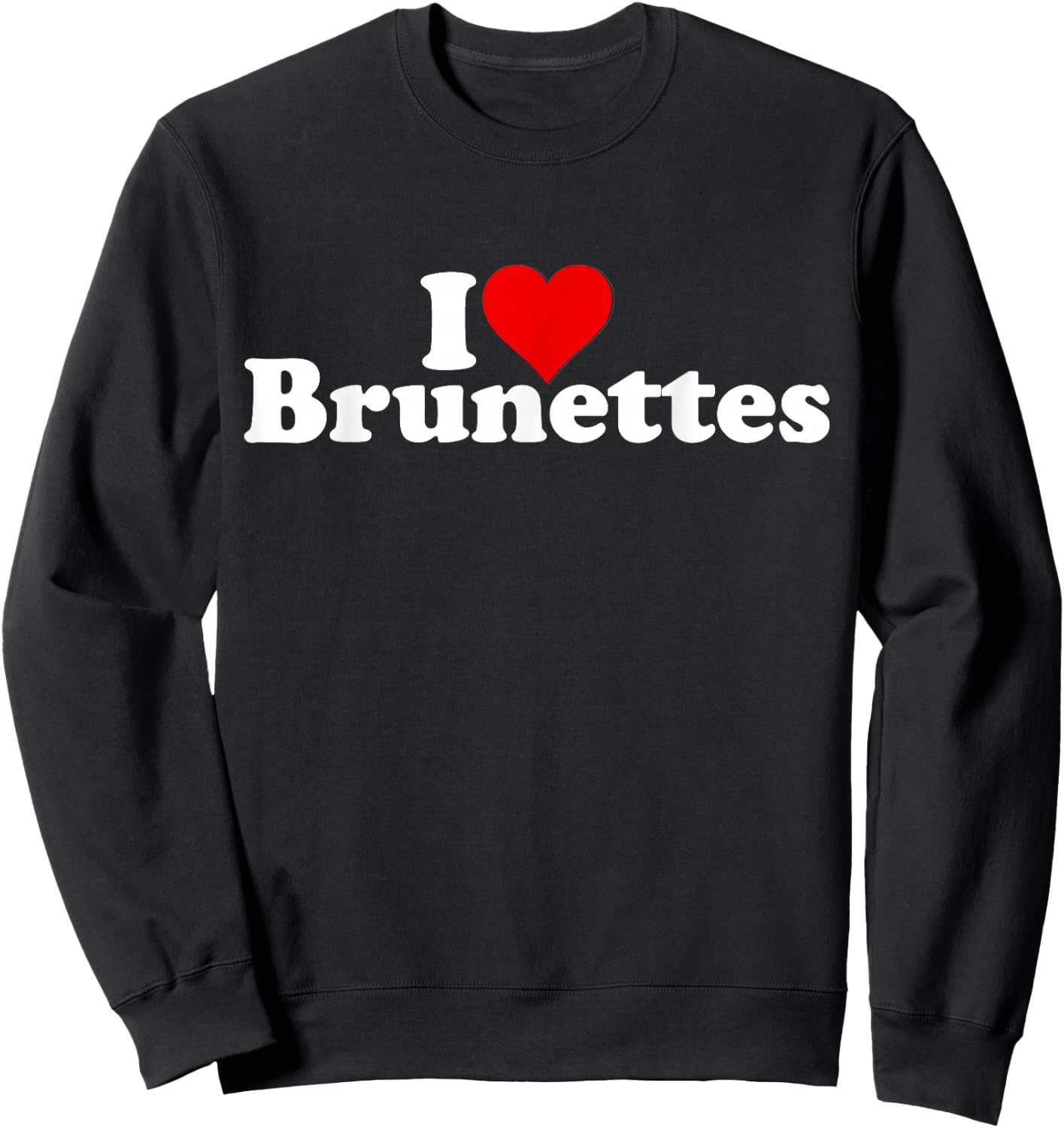 I Love Heart Brunettes Brunette Dark Hair Sweatshirt - Sweatshirt | Black