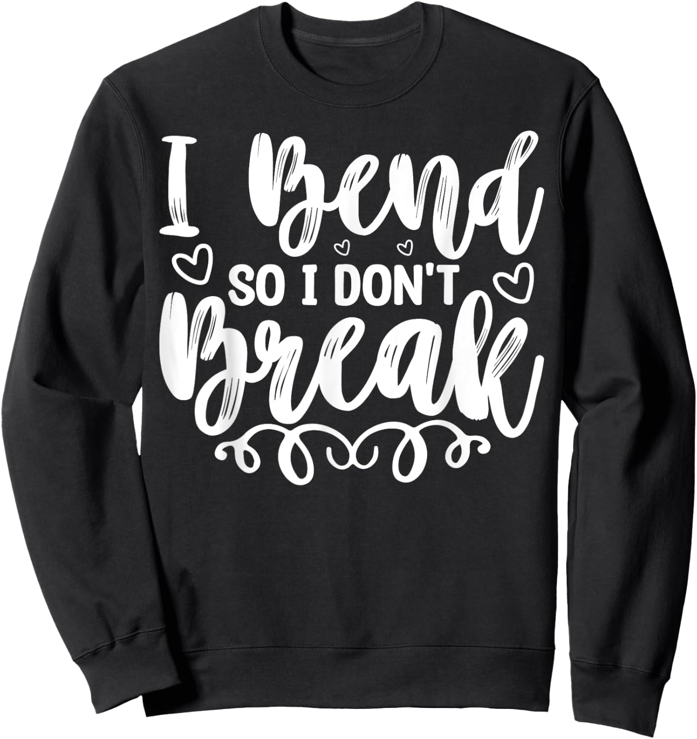 I Bend So I Don't Break Funny Yoga Workout Gym Motivation Sweatshirt - Sweatshirt | Black