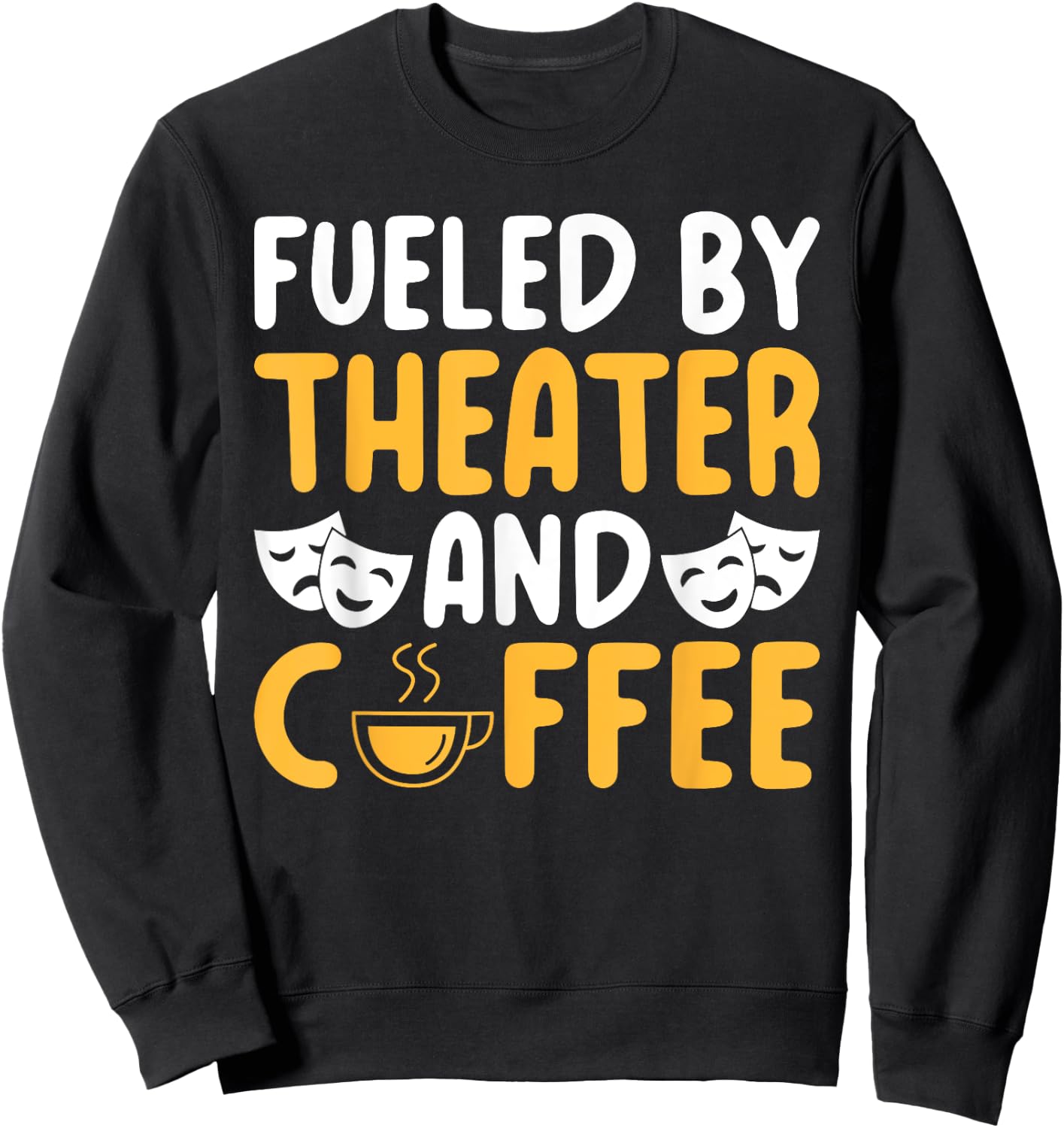 Fueled by Theater and Coffee Lover Theater Sweatshirt - Sweatshirt | Black