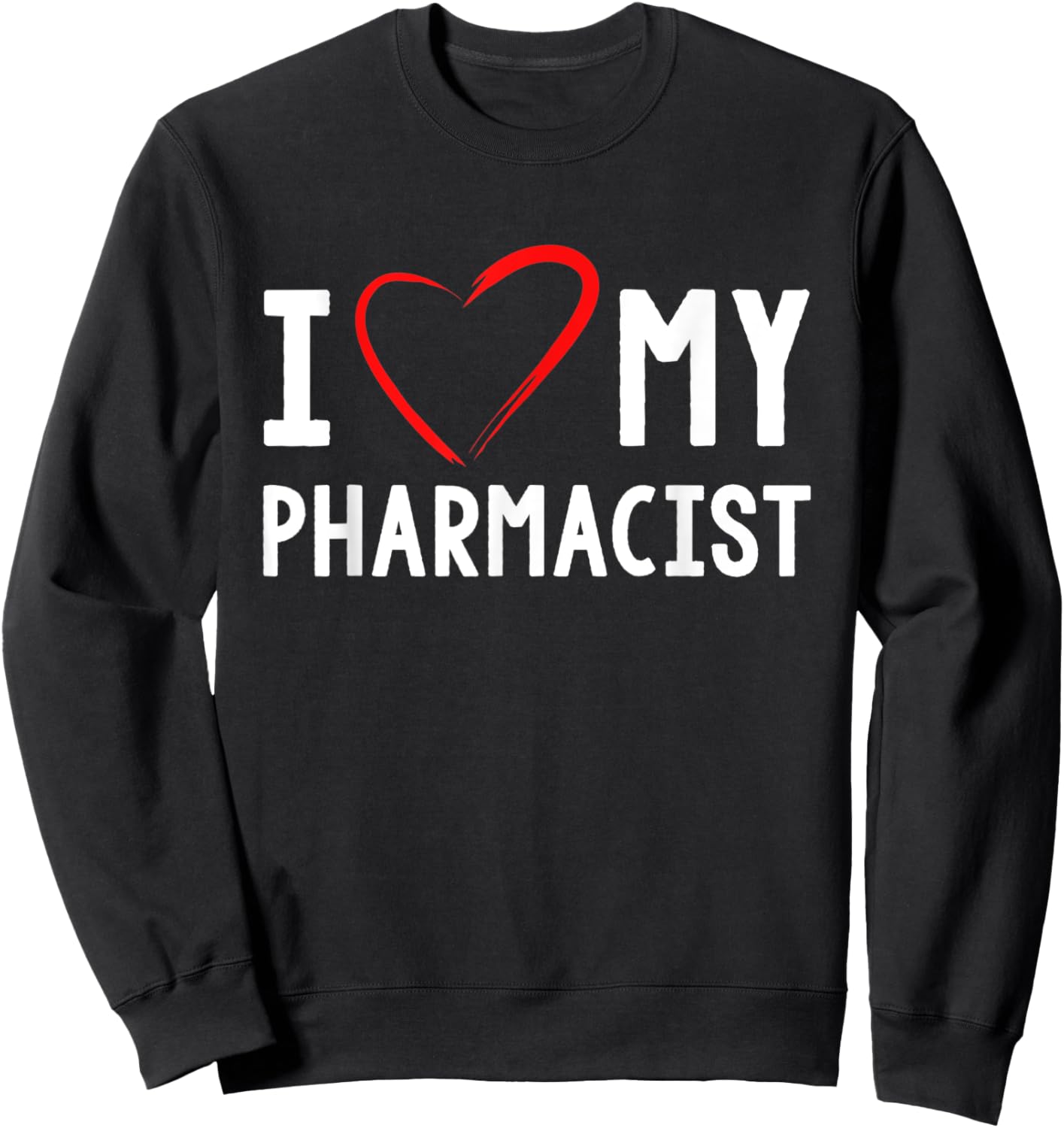 I Love My Pharmacist Pharmacy Pharmacist Sweatshirt - Sweatshirt | Black