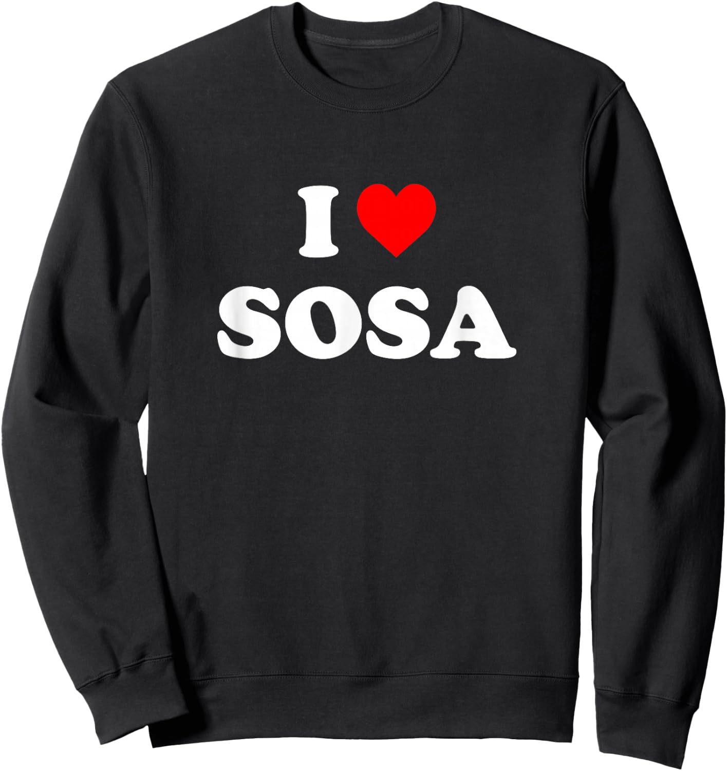 I Love Sosa I Heart Sosa Sweatshirt - Sweatshirt | Black
