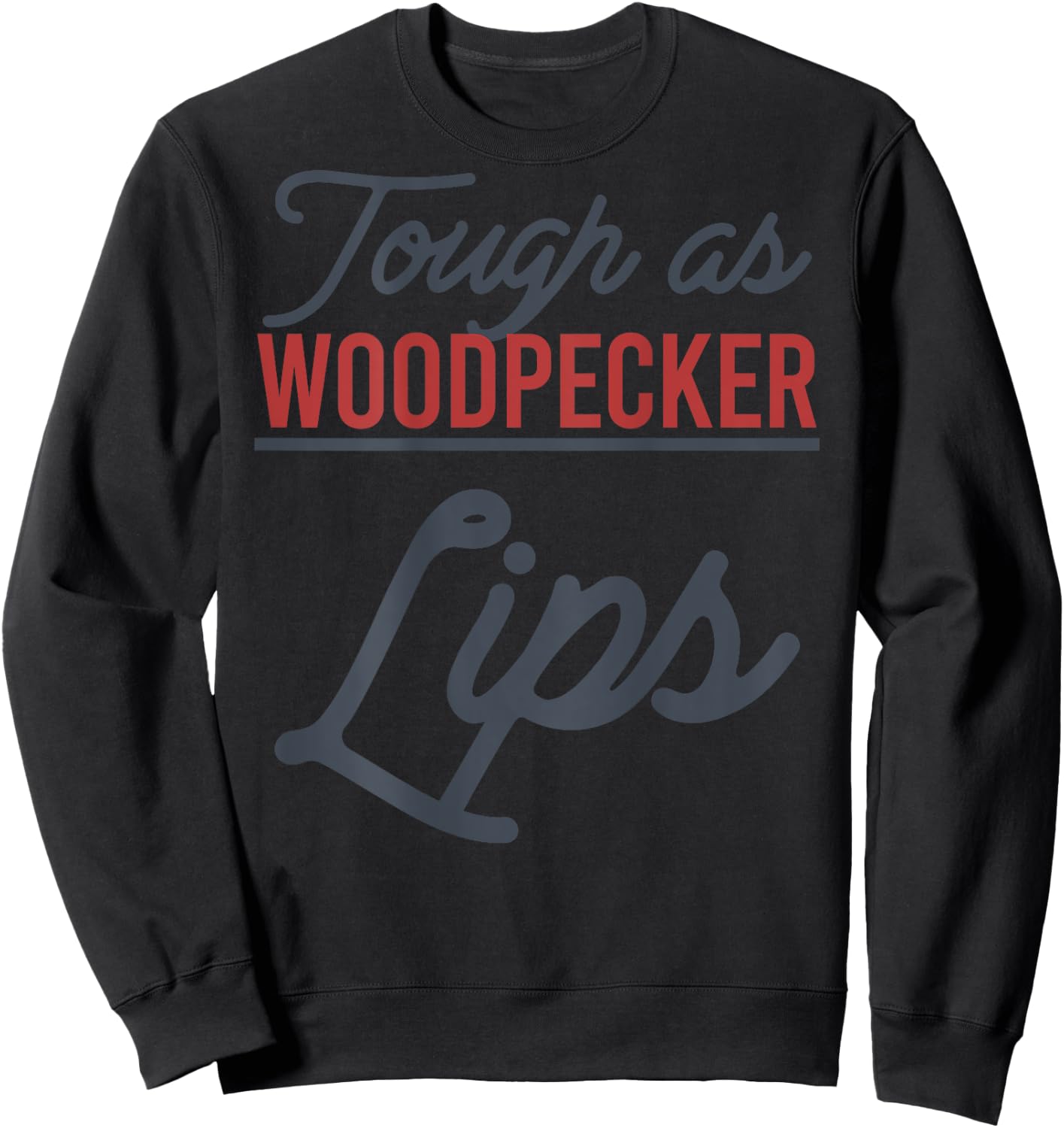 Tough As Woodpecker Lips Bird Animal Nature (In Back) Sweatshirt - Sweatshirt | Black