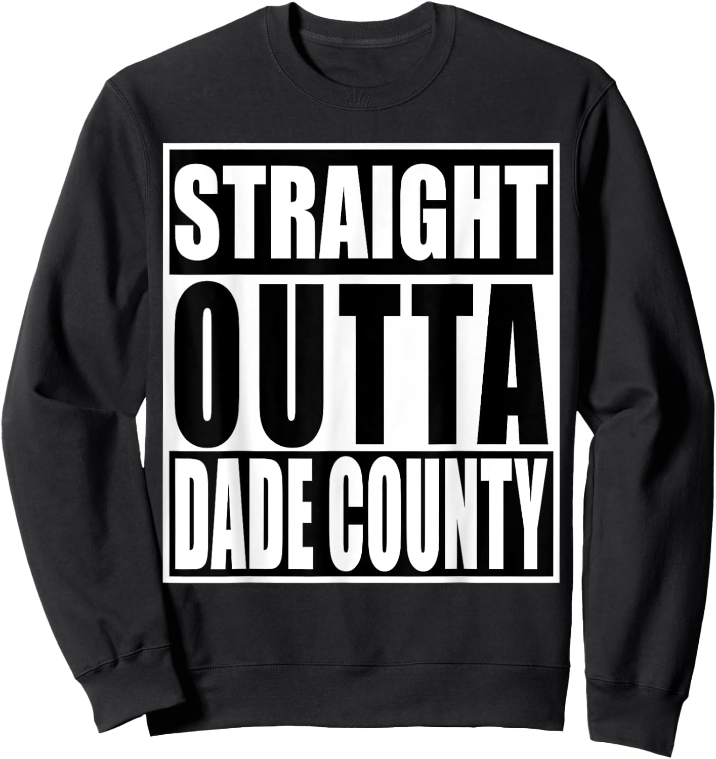 Straight Outta Dade County Shirt Funny Miami-Dade County Sweatshirt - Sweatshirt | Black