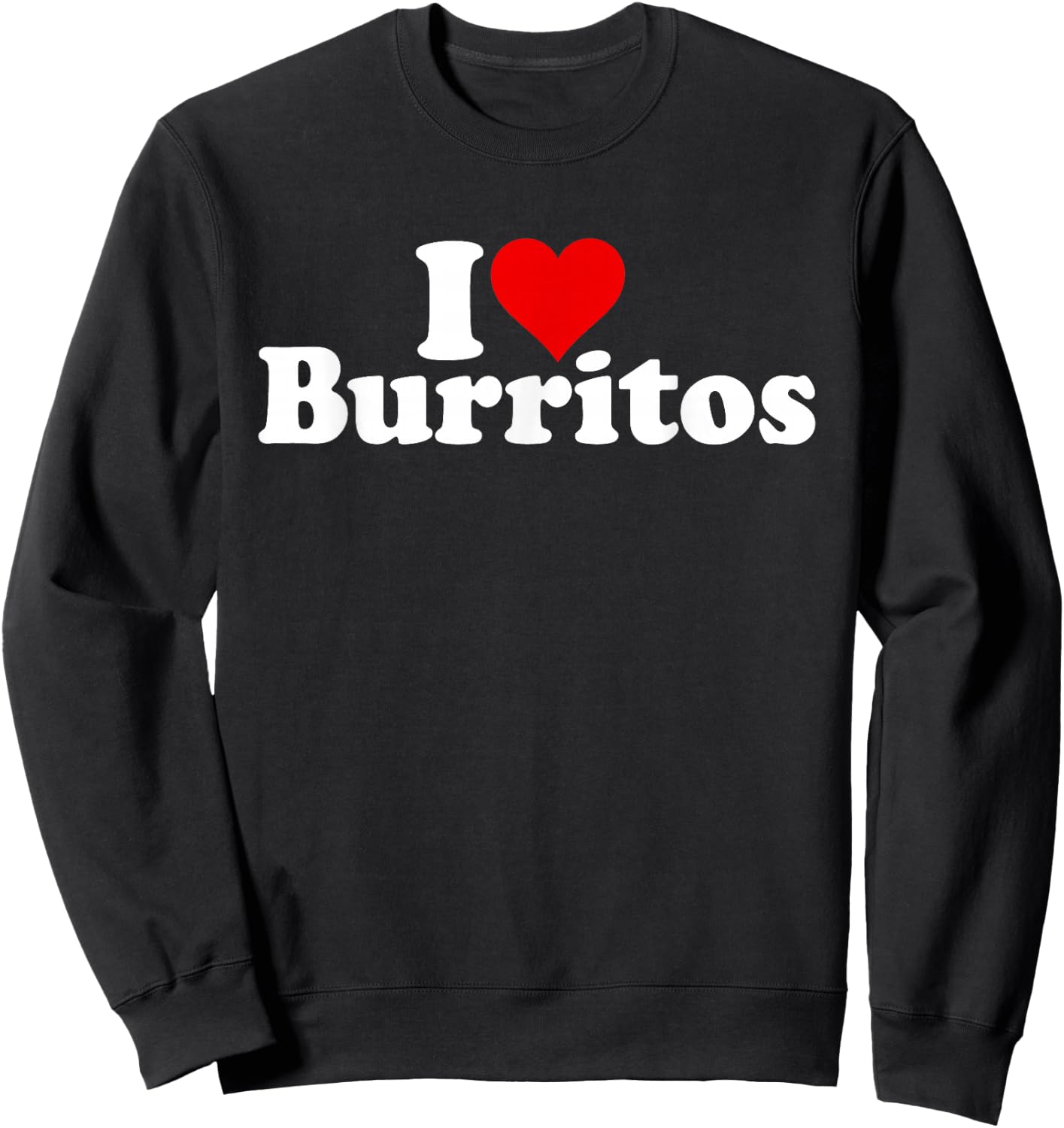 I Love Heart Burritos Mexican Food Sweatshirt - Sweatshirt | Black
