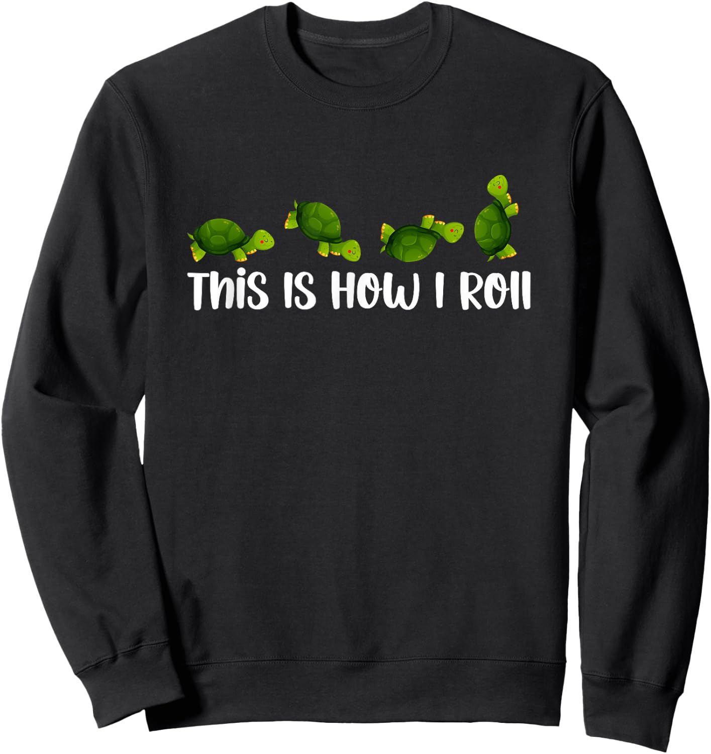 Sea Turtle Lover This Is How I Roll Turtles Cute Inspiration Sweatshirt - Sweatshirt | Black