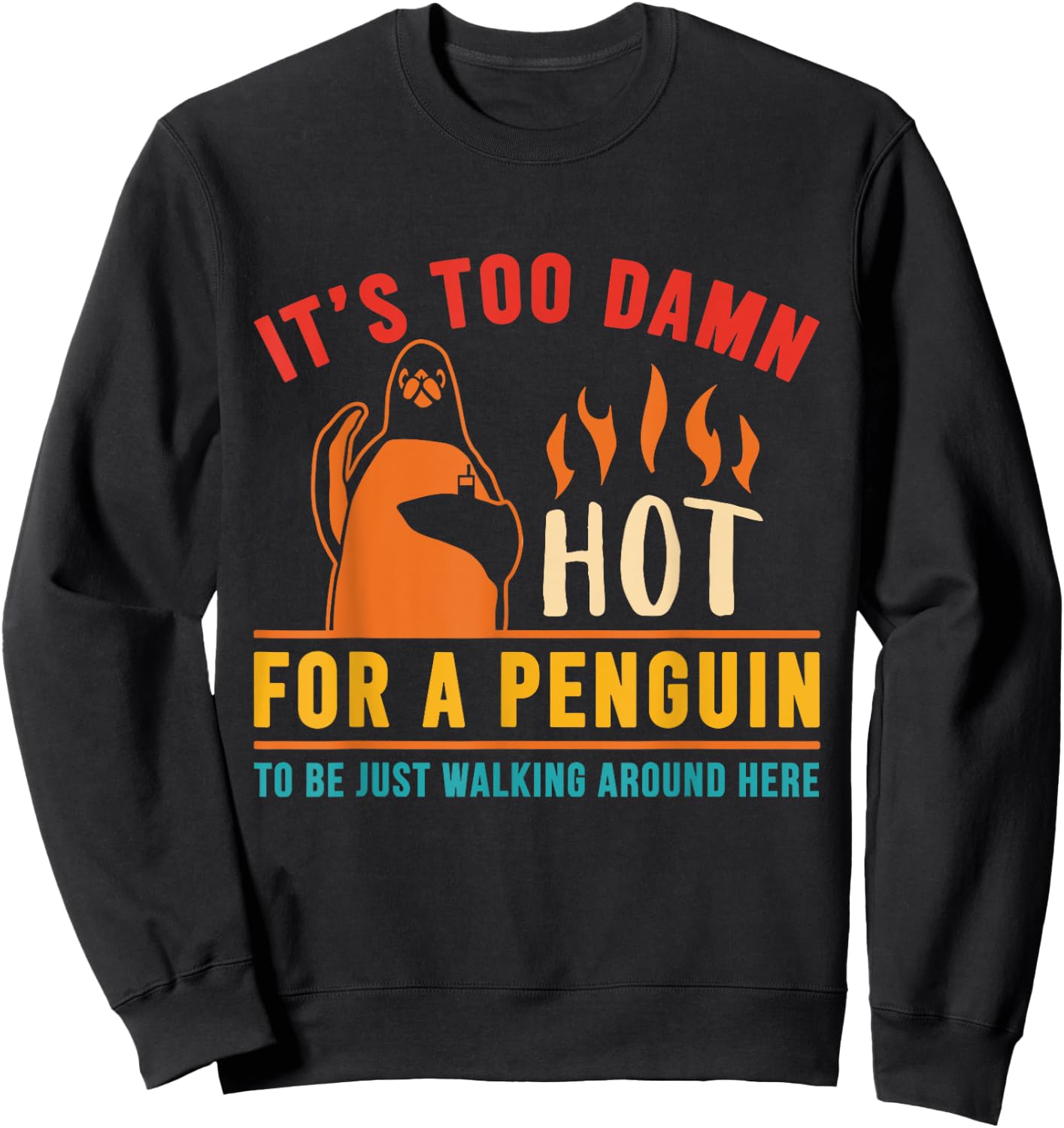 It's Too Damn Hot For A Penguin To Be Just Walking Vintage Sweatshirt - Sweatshirt | Black
