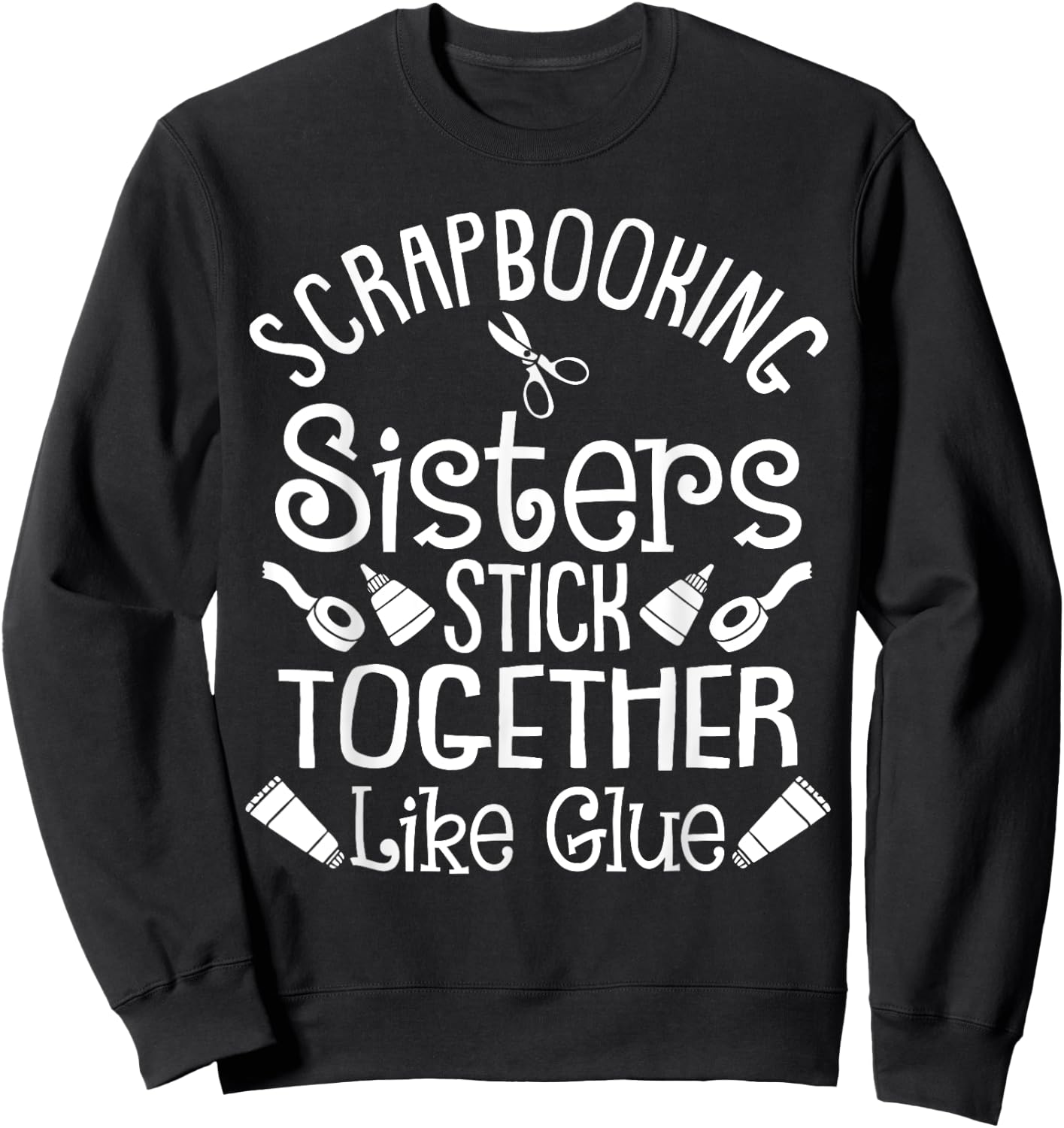 Funny Scrapbooking Gift Scrapbooker Sisters Craft Sweatshirt - Sweatshirt | Black