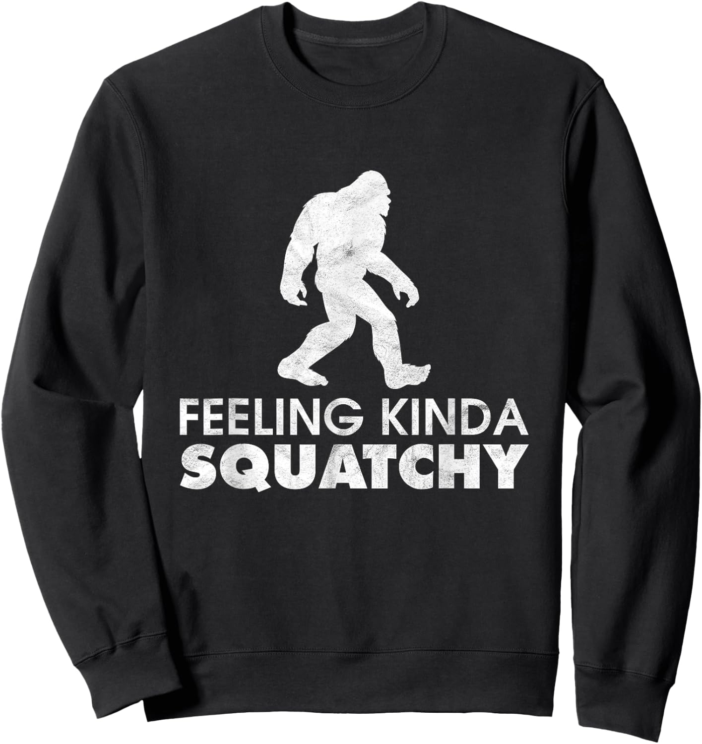 Feeling Kinda Squatchy Funny Yeti Believe Bigfoot Sasquatch Sweatshirt - Sweatshirt | Black