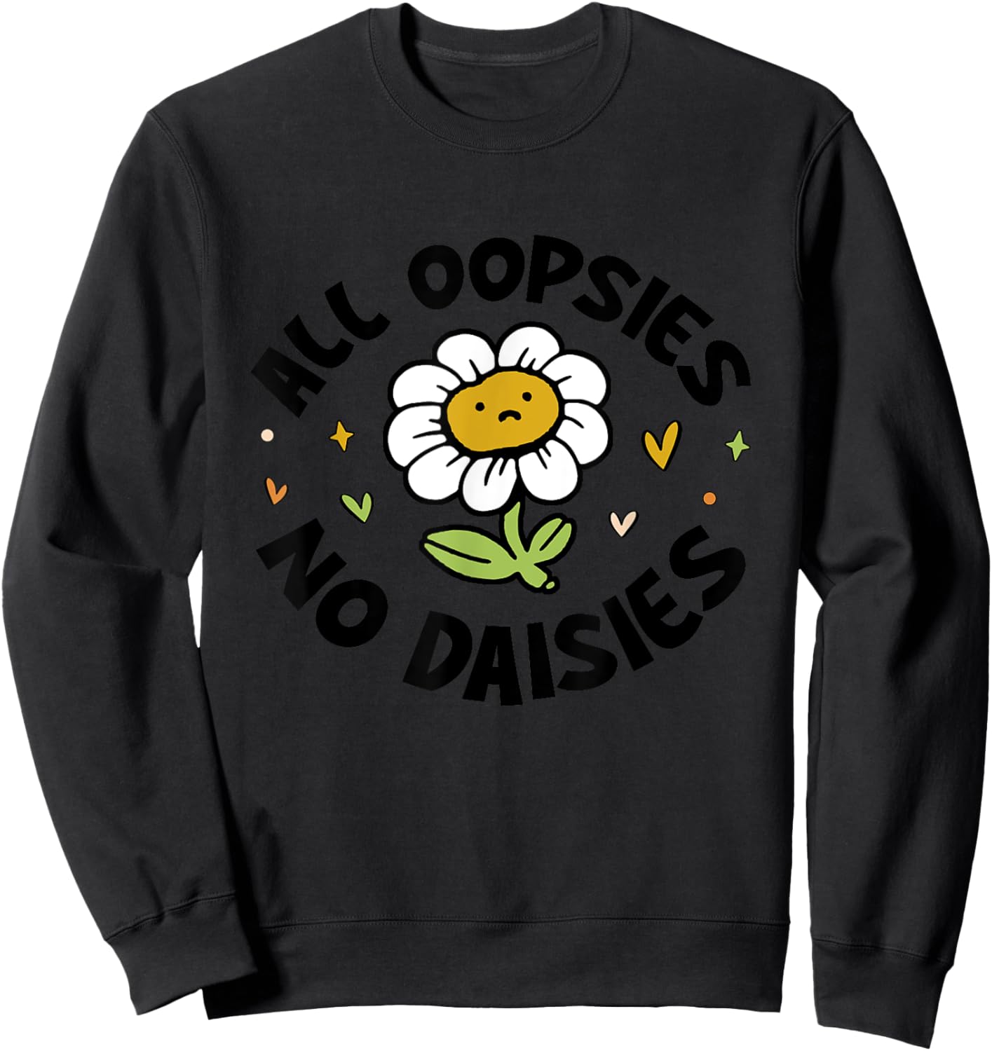 All Oopsies No Daisies Sweatshirt - Sweatshirt | Black