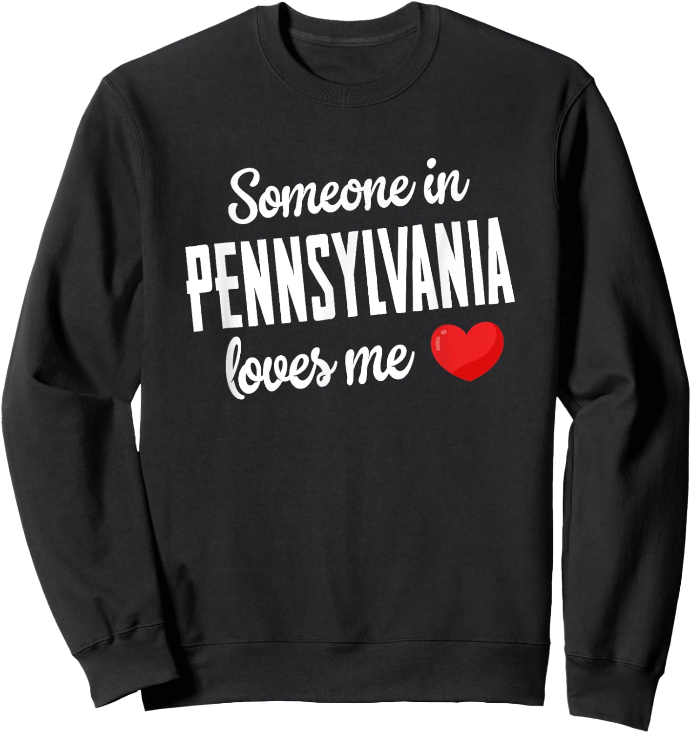 Someone In Pennsylvania Loves Me Sweatshirt - Sweatshirt | Black