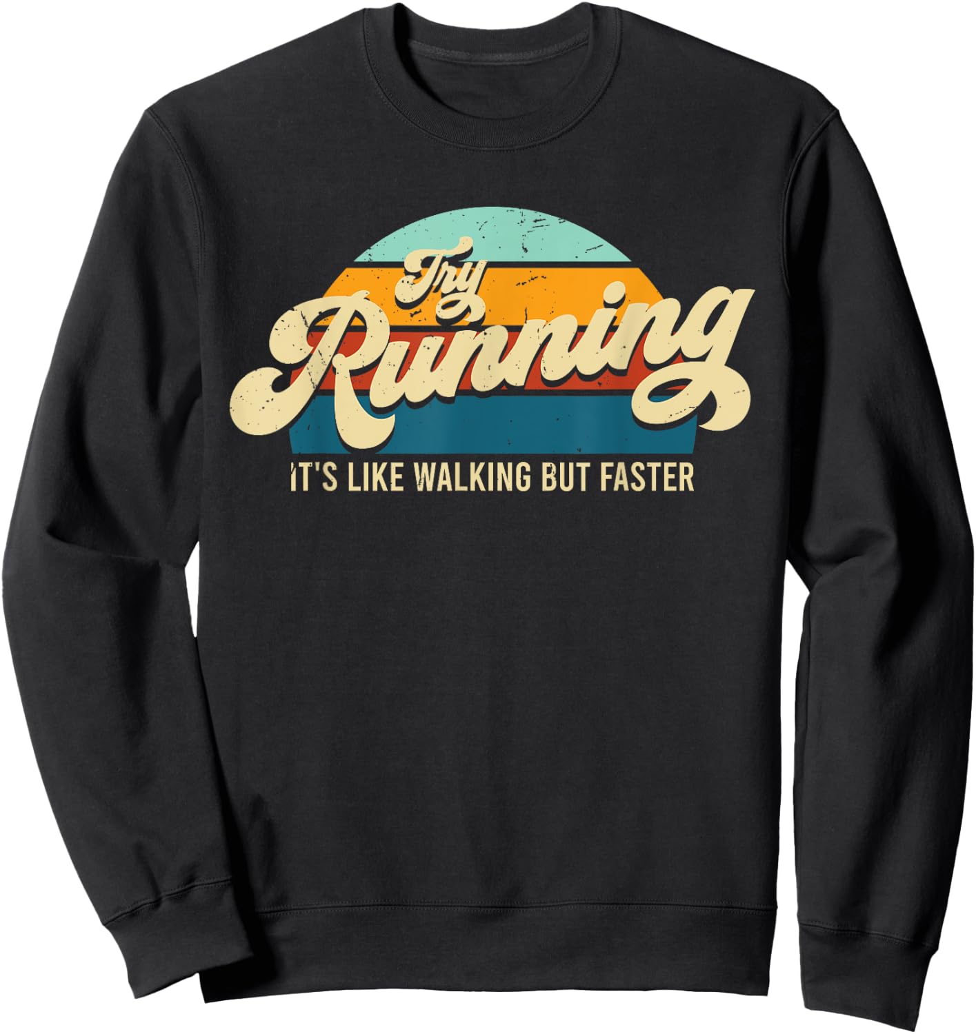 Try Running It's Like Walking But Faster Funny Saying Sweatshirt - Sweatshirt | Black