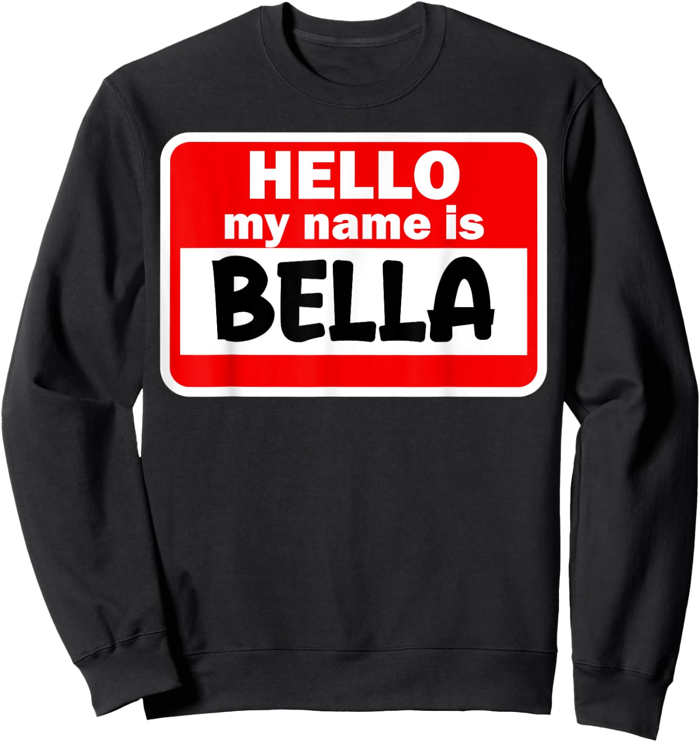 Bella Hello Hi My Name Is Name On Custom Sweatshirt - Sweatshirt | Black