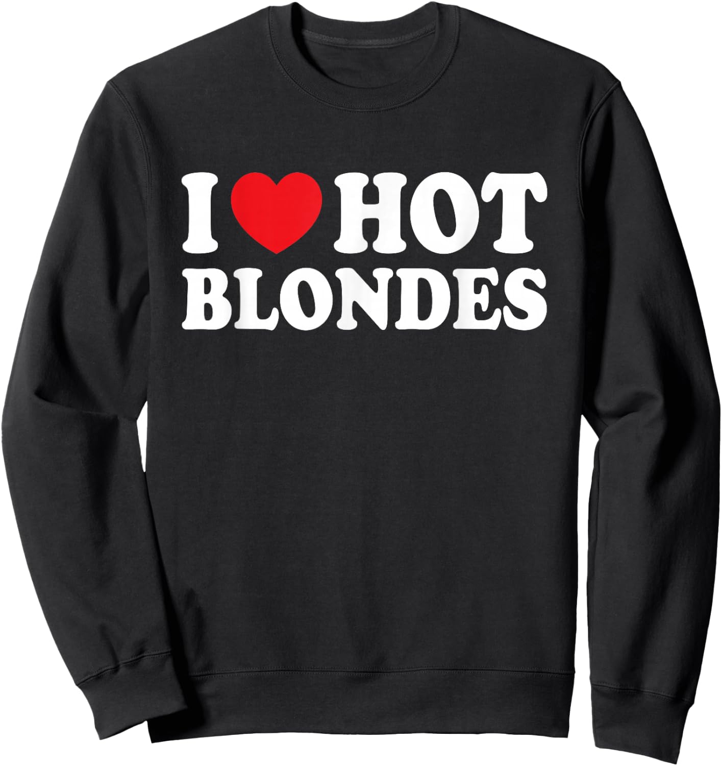 I Love Hot Blondes I Heart Hot Blonde Funny Husband Wife Sweatshirt - Sweatshirt | Black