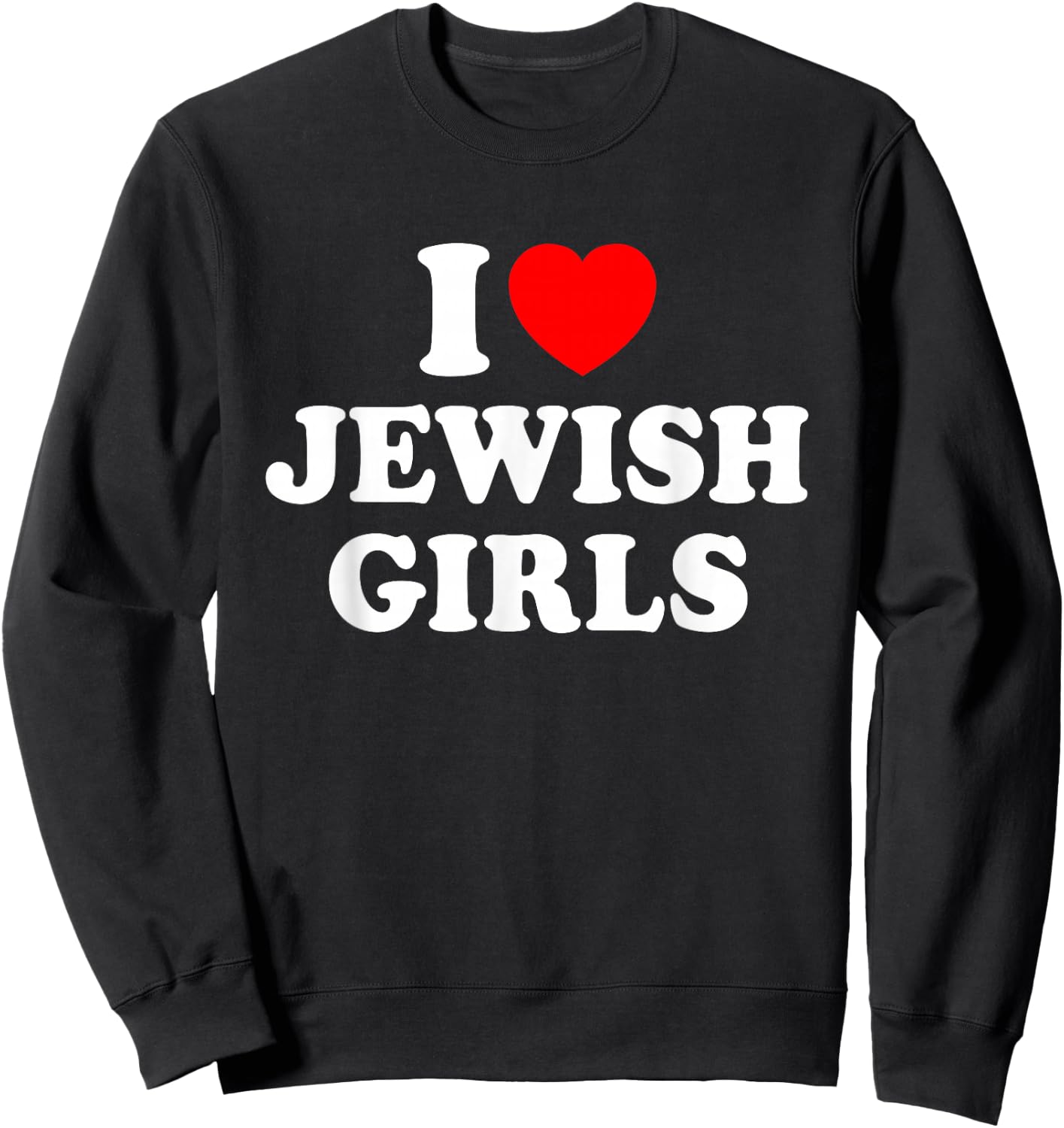 I Love Jewish Girls Sweatshirt - Sweatshirt | Black