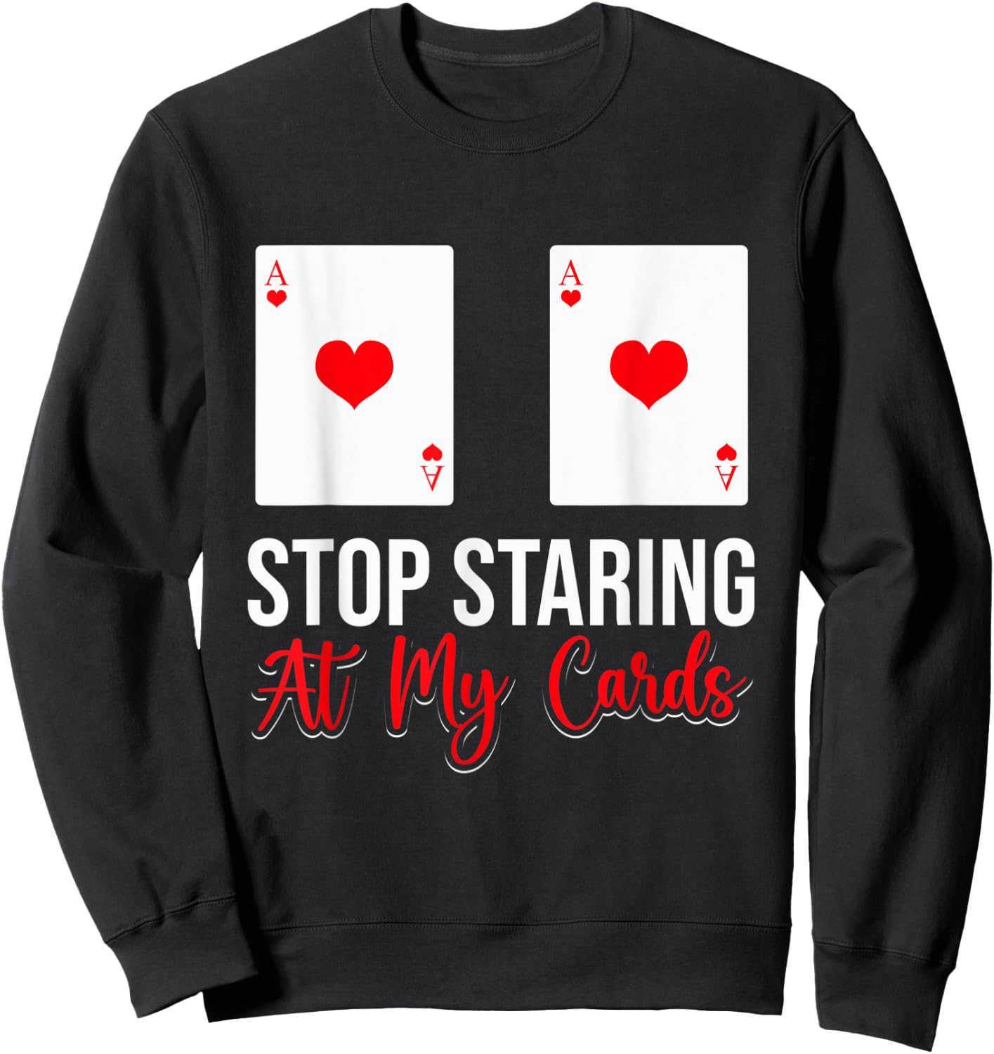 Stop Staring At My Cards Funny Poker Casino Women Sweatshirt - Sweatshirt | Black
