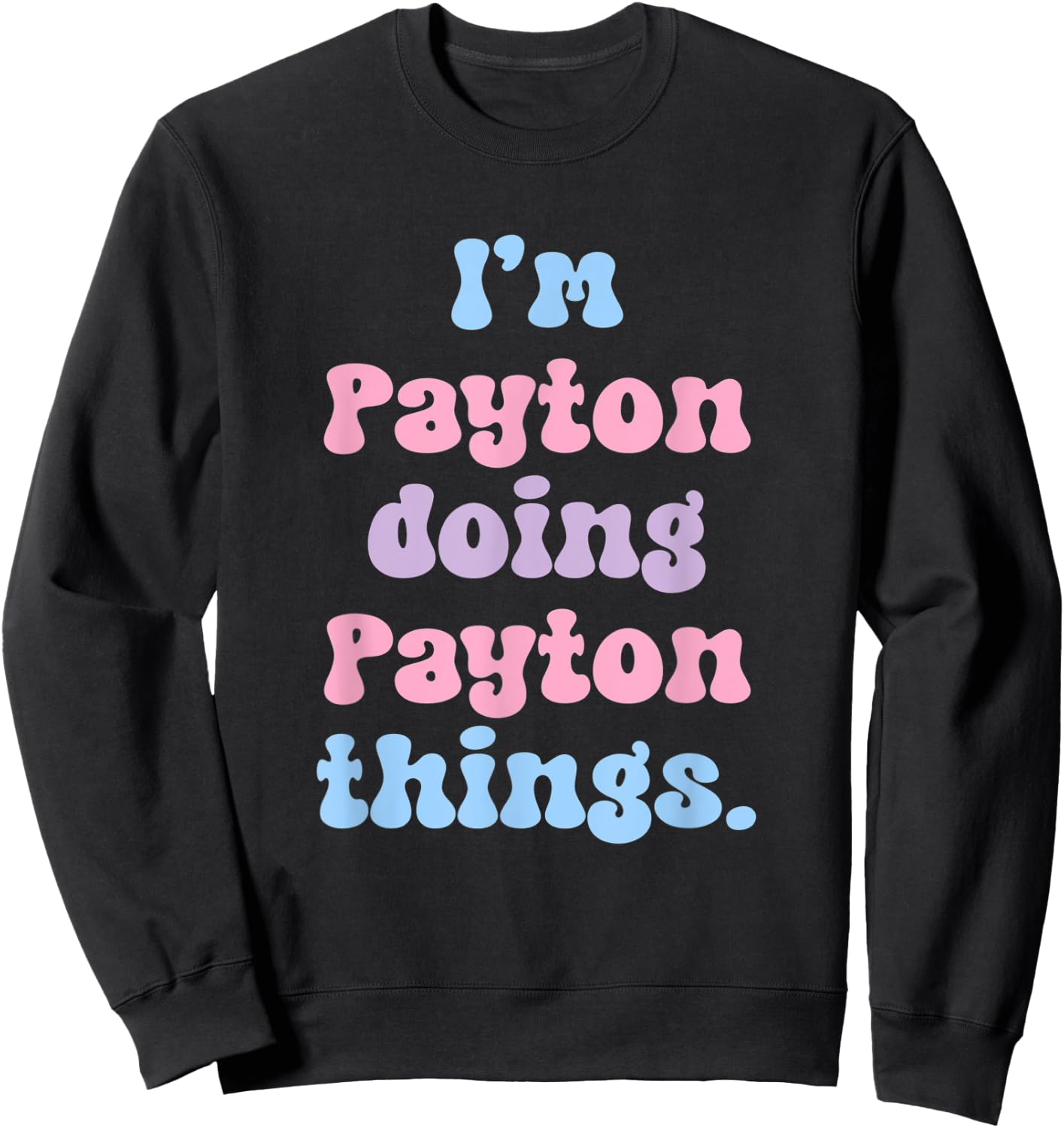 I'm Payton Doing Payton Things Funny Name Sweatshirt - Sweatshirt | Black