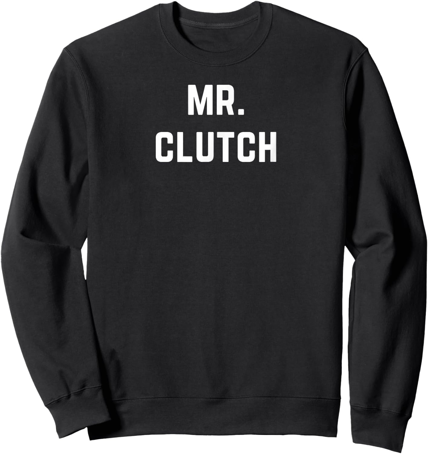 Mr. Clutch - Mister Clutch is Clutch at Everything Sweatshirt - Sweatshirt | Black