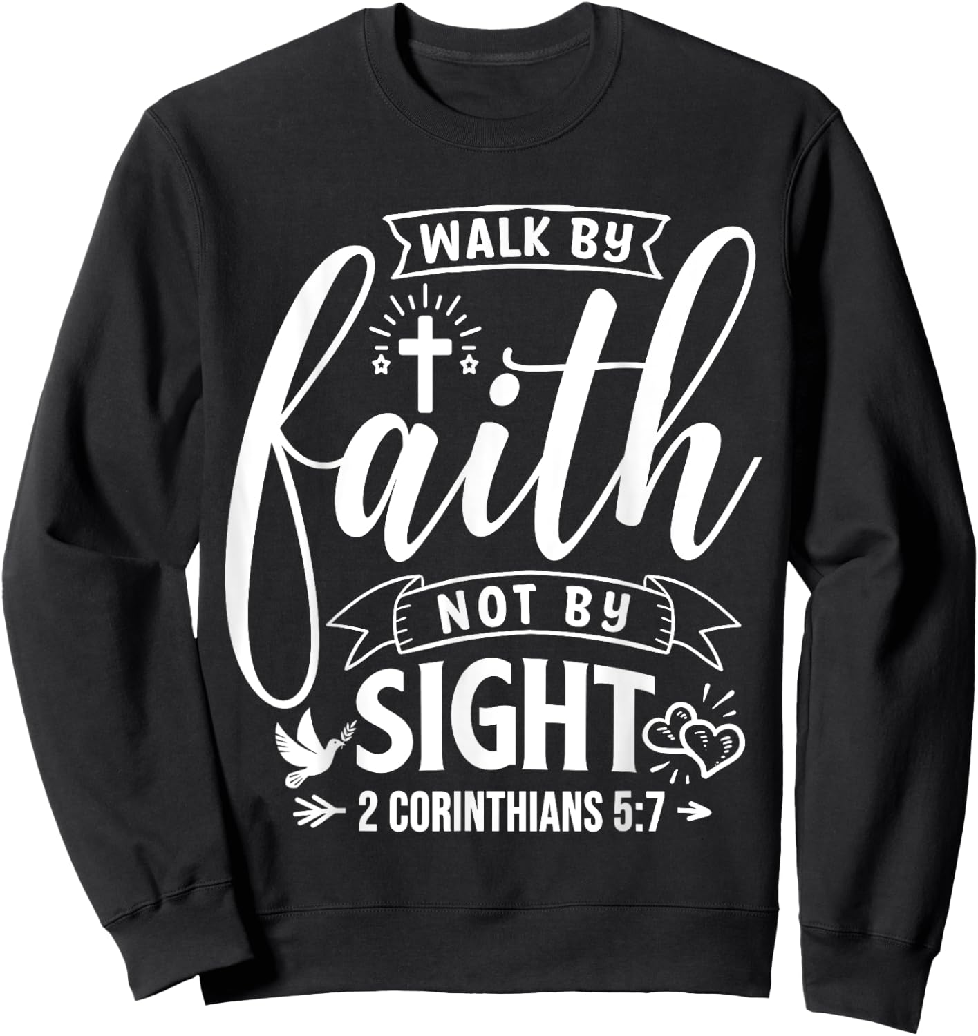 Walk By Faith Not By Sight Bible Verse 2 Corinthians 5:7 Sweatshirt - Sweatshirt | Black