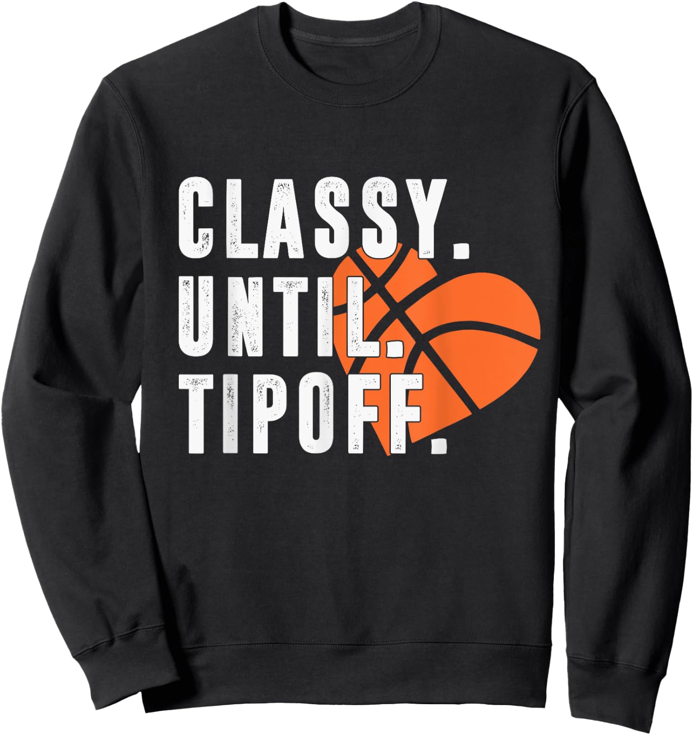 Classy Until Tipoff Funny Basketball Player Sport Lover Sweatshirt - Sweatshirt | Black
