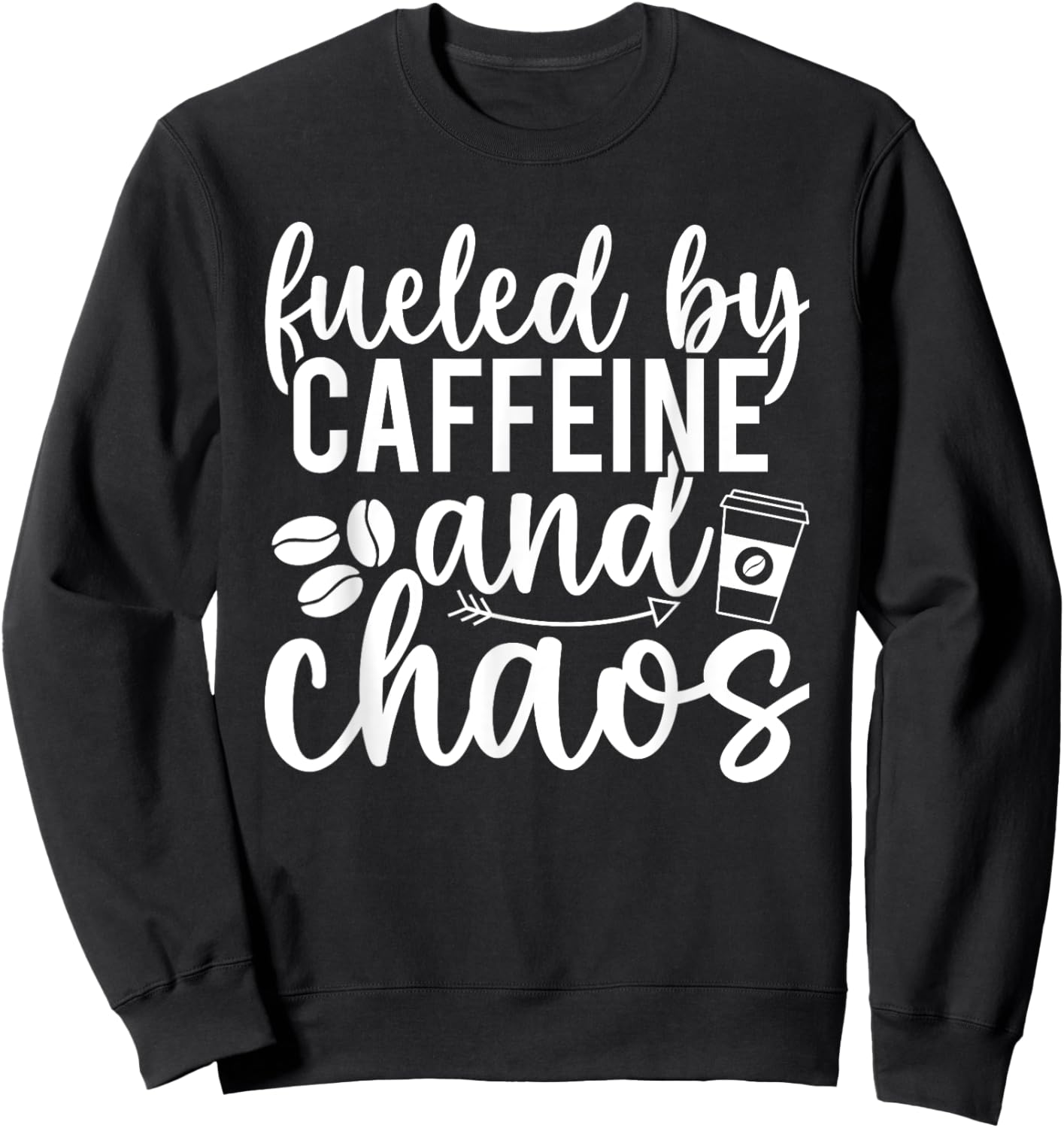 Fueled By Caffeine And Chaos Funny Coffee Caffeine Addict Sweatshirt - Sweatshirt | Black