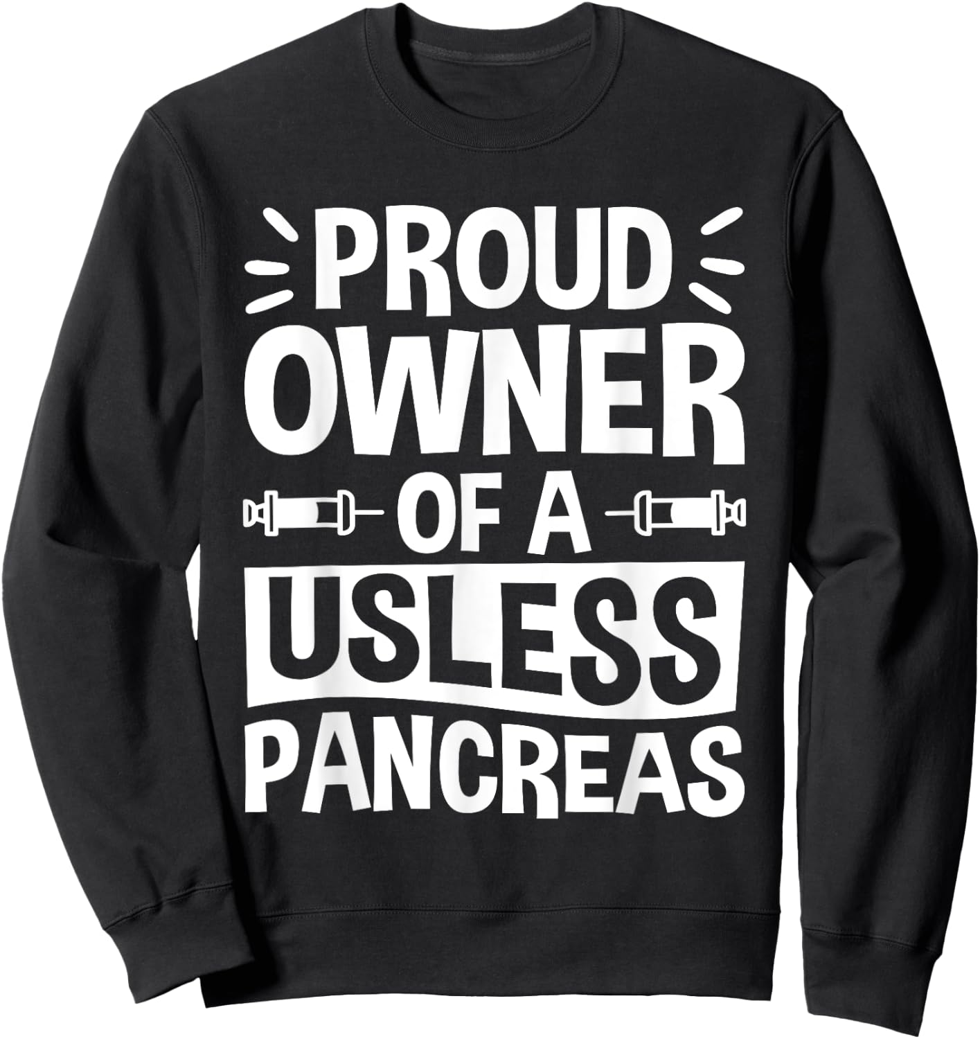 Proud Owner Of A Useless Pancreas, Pancreas Diabetes Sweatshirt - Sweatshirt | Black