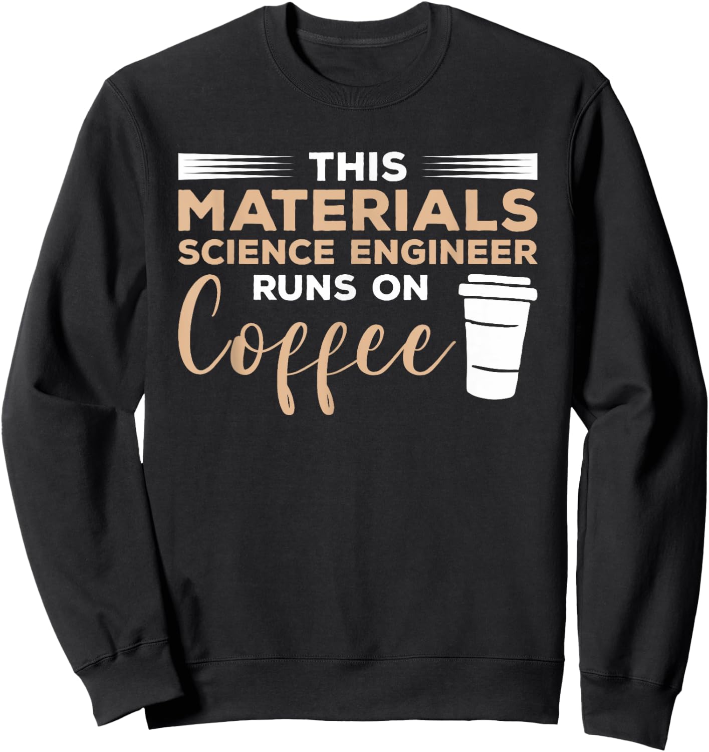 This Materials Science Engineer Runs On Coffee Sweatshirt - Sweatshirt | Black