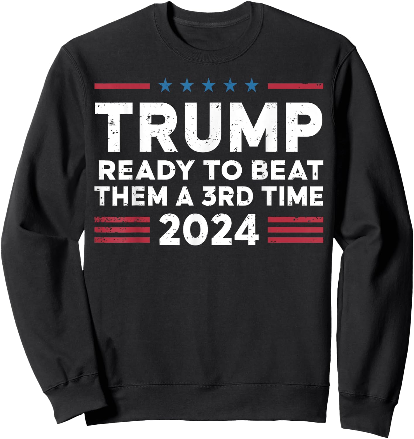 Trump Ready To Beat Them A 3rd Time 2024 Sweatshirt - Sweatshirt | Black