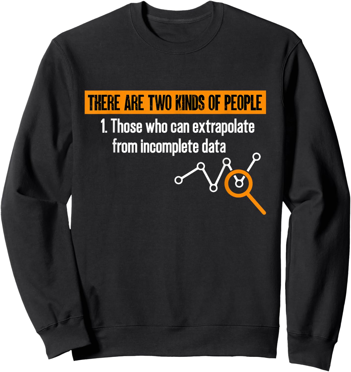 Data Scientist There Are Two Types Of People Data Statistics Sweatshirt - Sweatshirt | Black