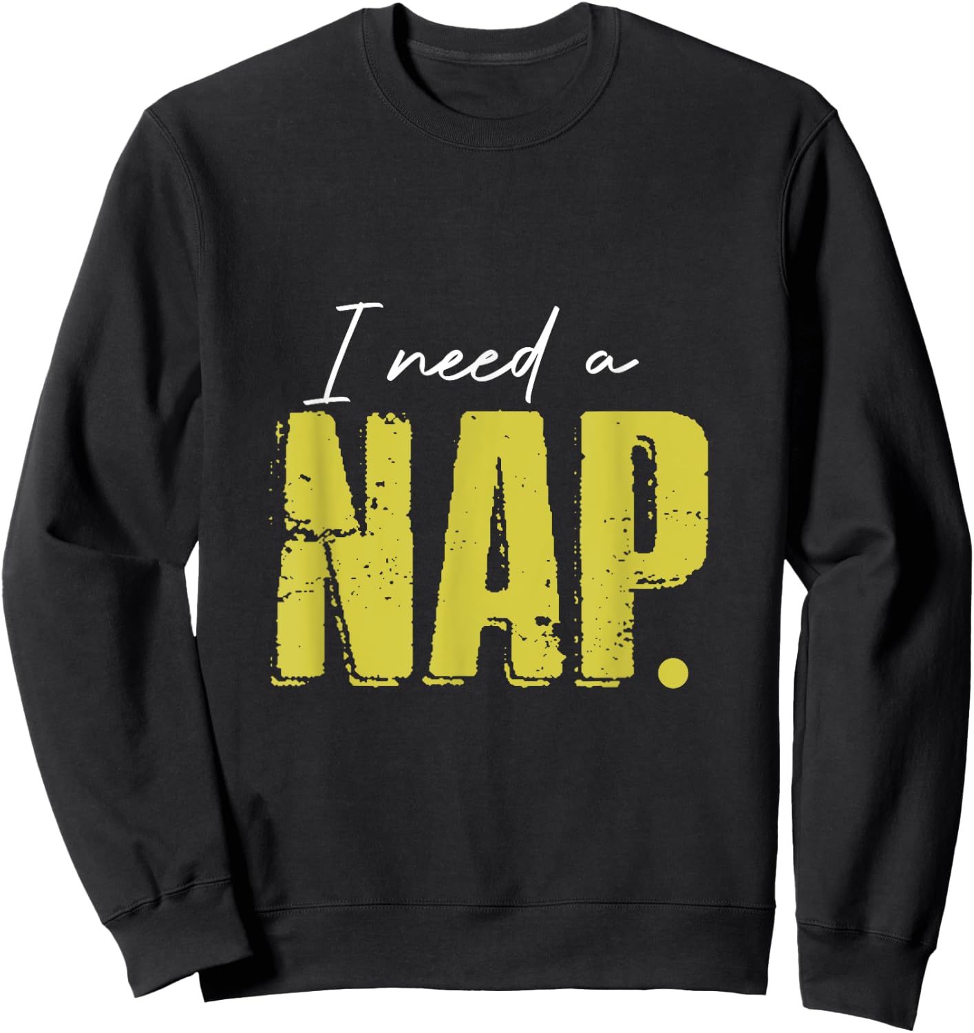I Just Need A Nap So Much Short Time Nap Sweatshirt - Sweatshirt | Black