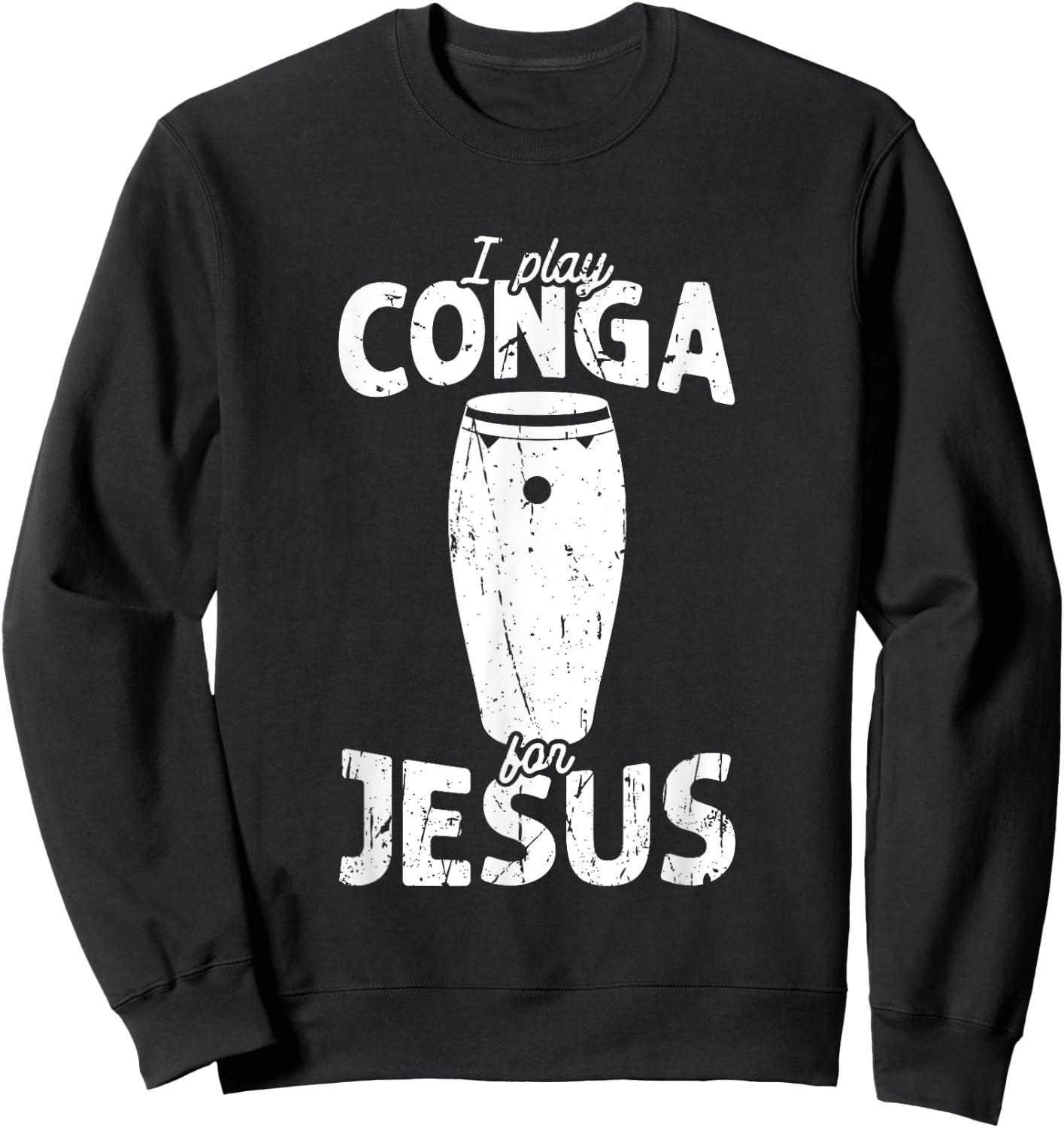 I play conga for jesus - conga Sweatshirt - Sweatshirt | Black