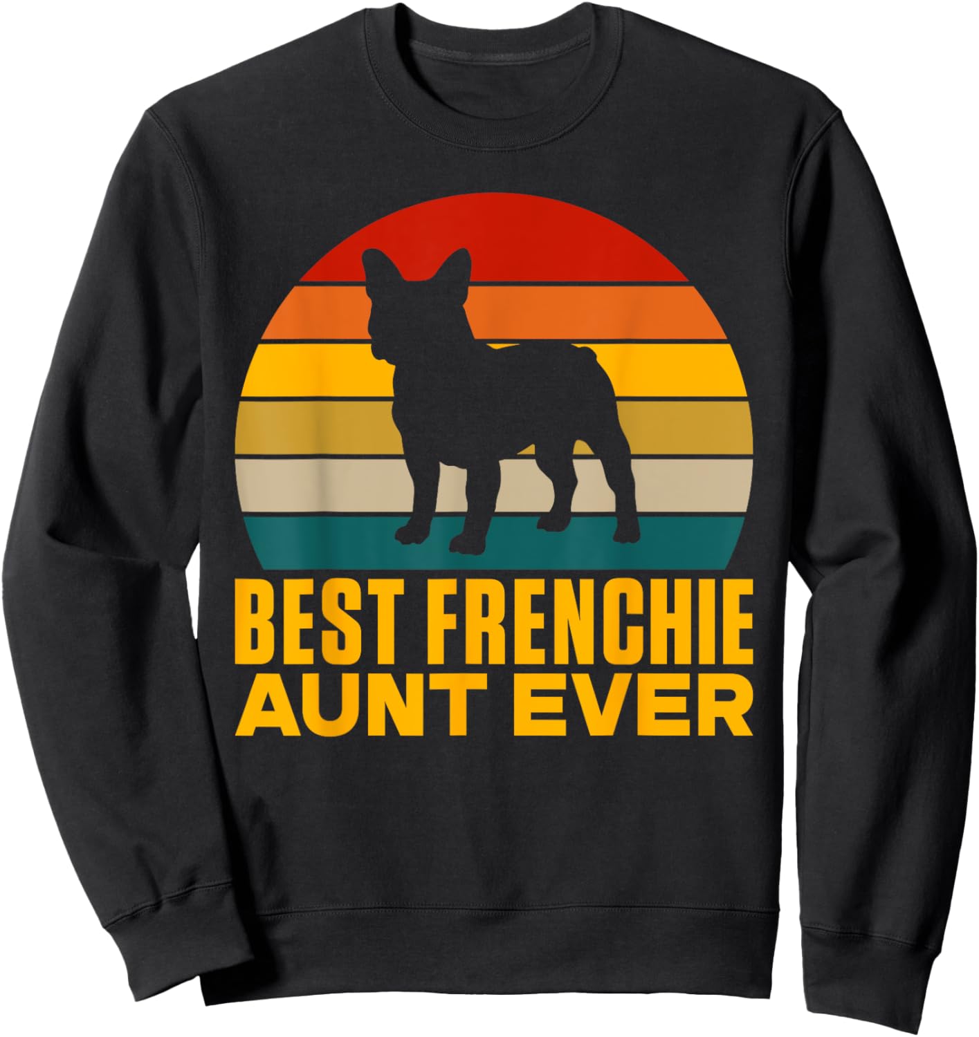 Best Frenchie Aunt Ever Frenchie Aunt Sweatshirt - Sweatshirt | Black