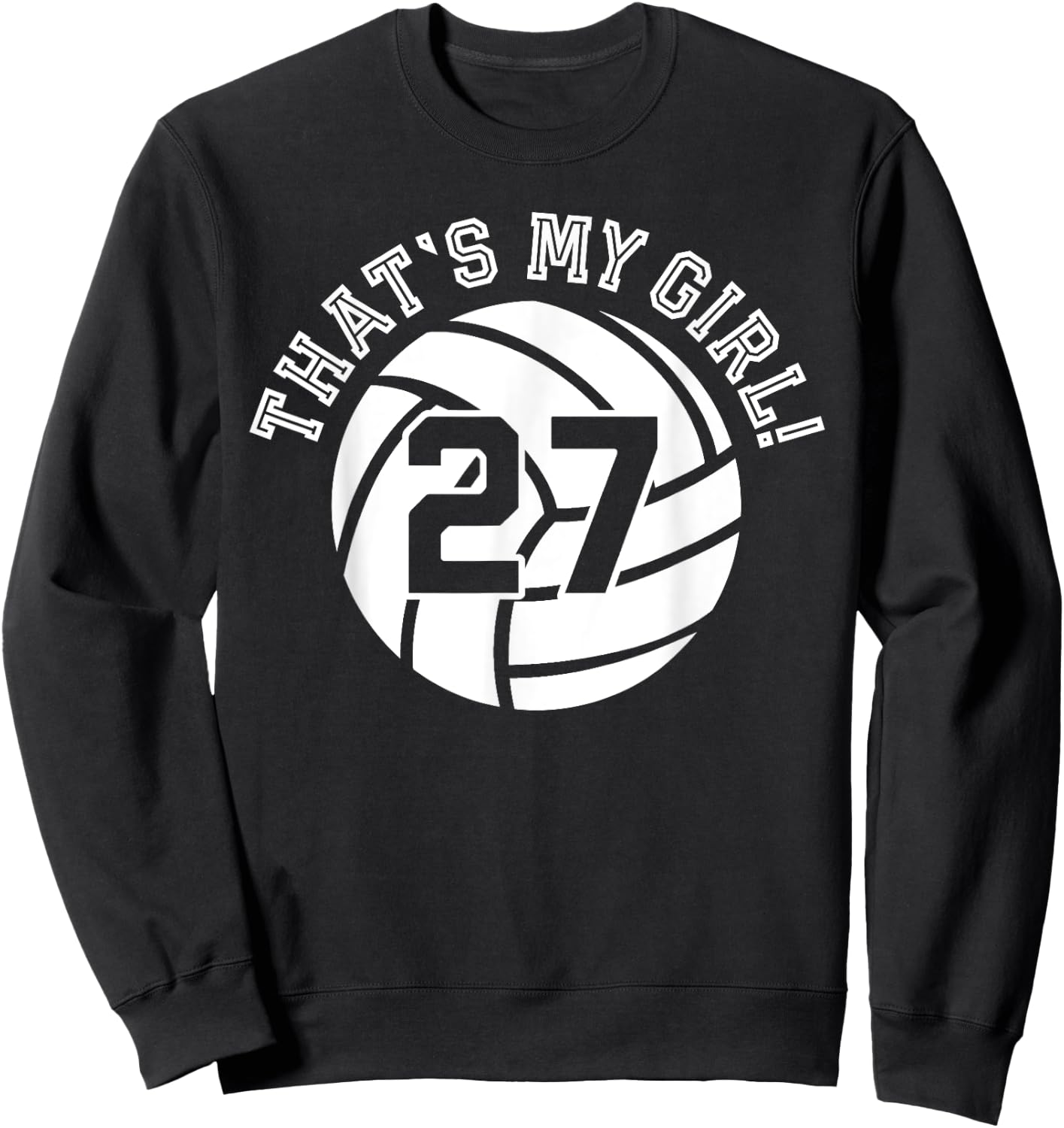 27 Volleyball Player That's My Girl Cheer Mom Dad Team Coach Sweatshirt - Sweatshirt | Black