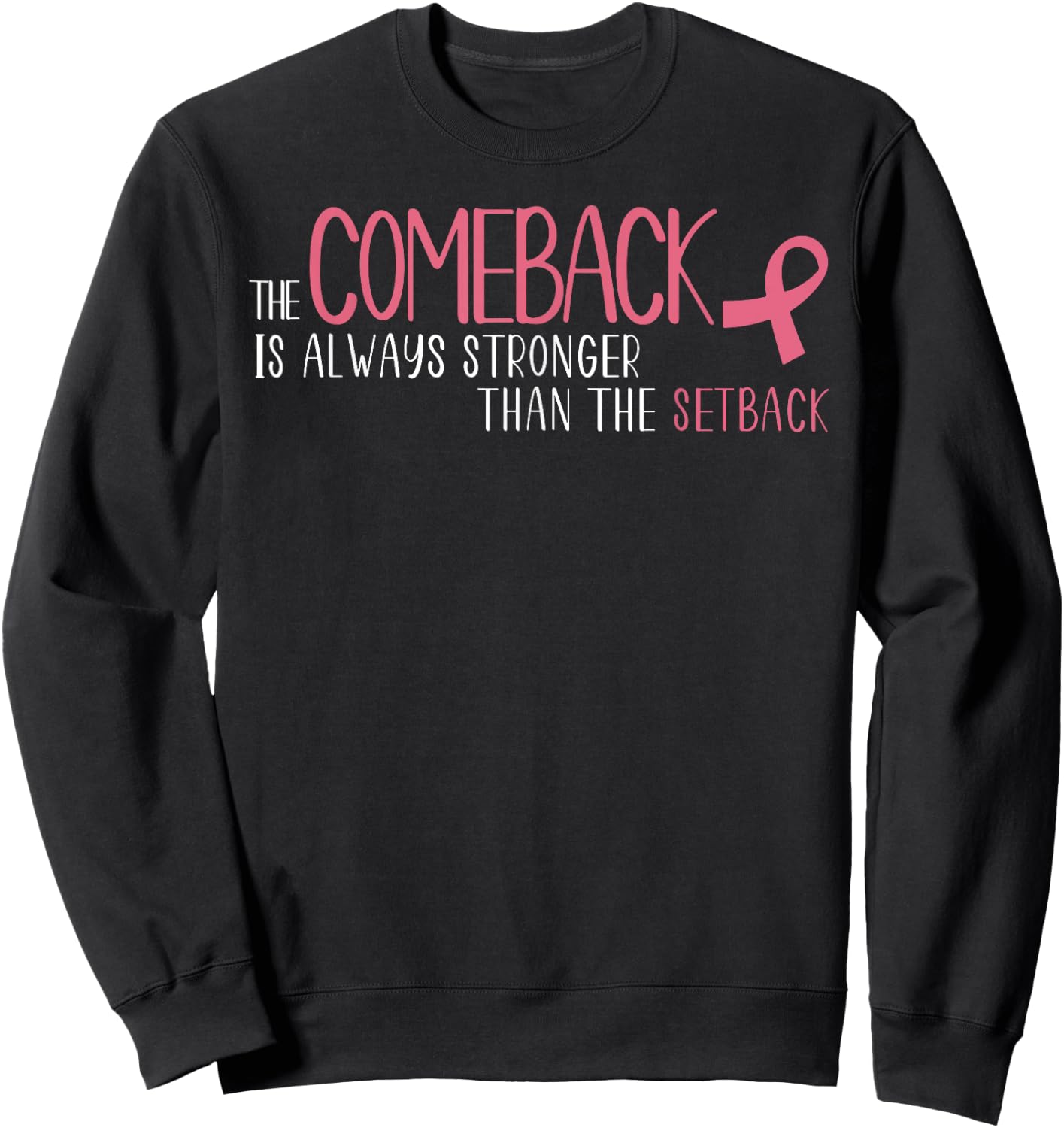 The Comeback Is Always Stronger Than Setback Breast Cancer Sweatshirt - Sweatshirt | Black