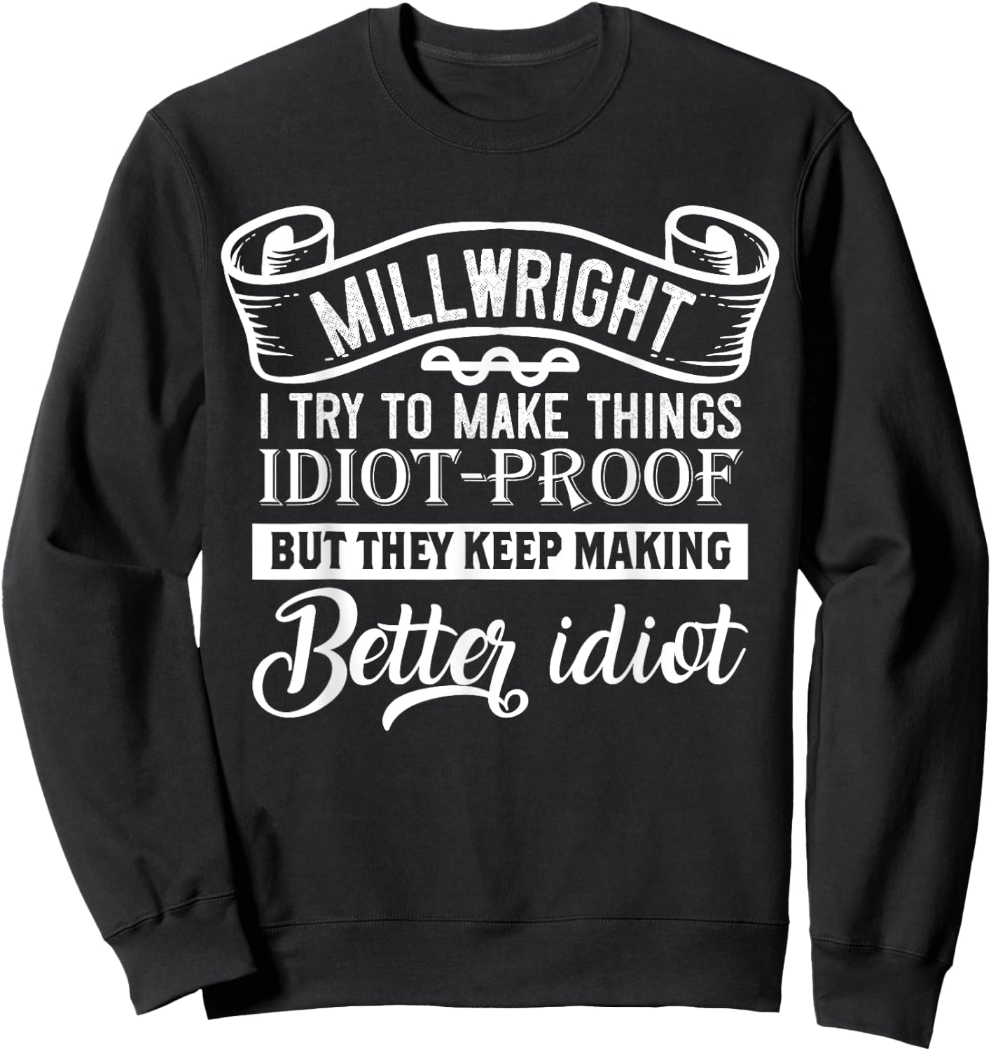 Funny Millwright Quotes Sweatshirt - Sweatshirt | Black