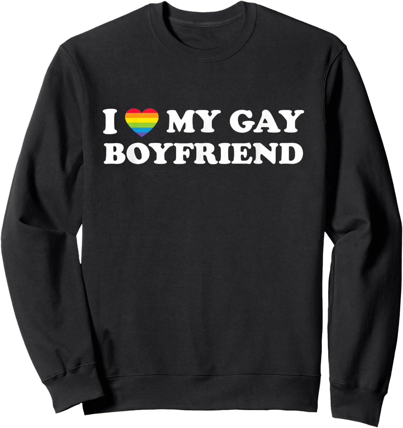 I Love My Gay Boyfriend Funny Gay Pride Rainbow Sweatshirt - Sweatshirt | Black