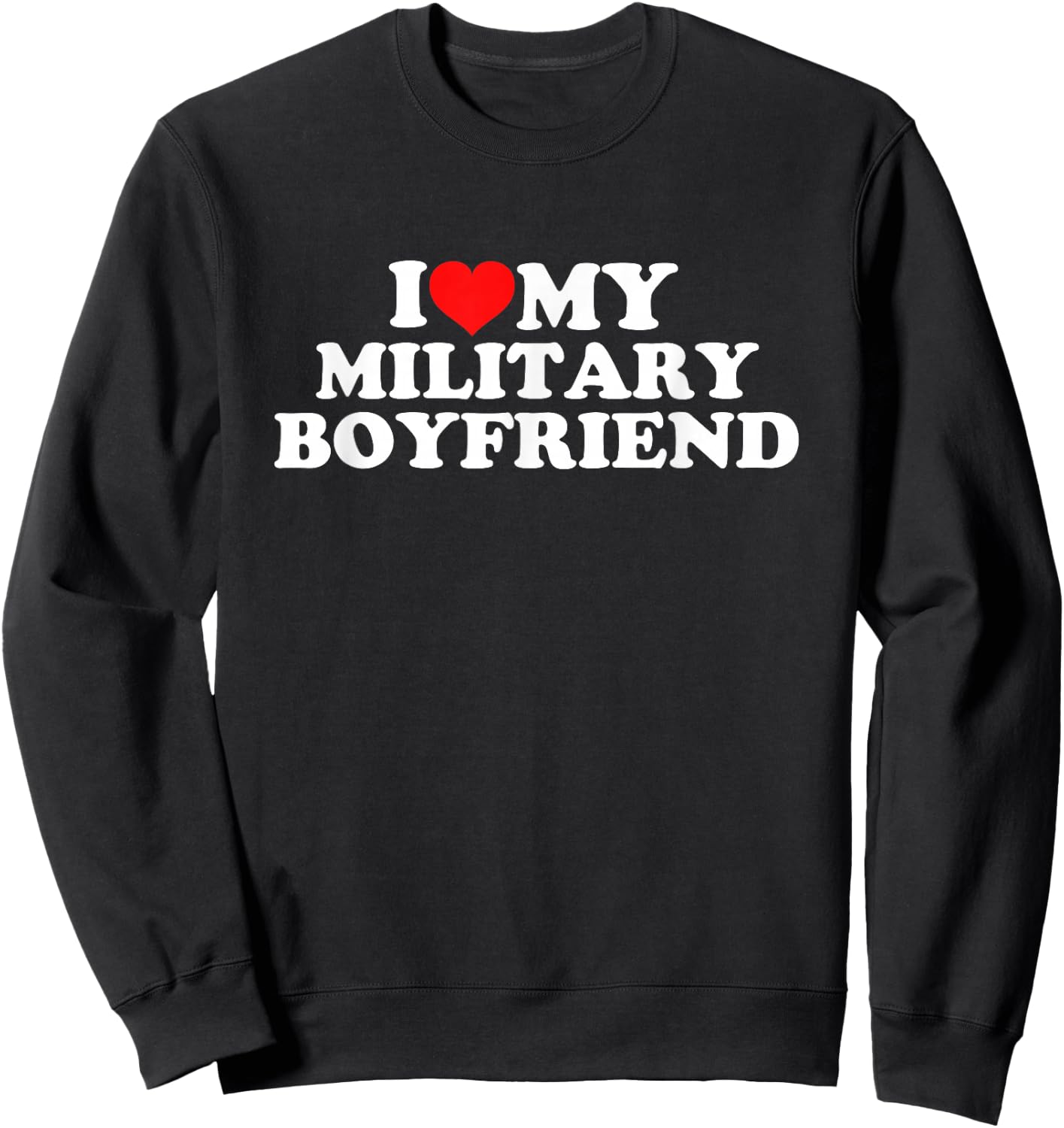 I Love My Military Boyfriend Sweatshirt - Sweatshirt | Black