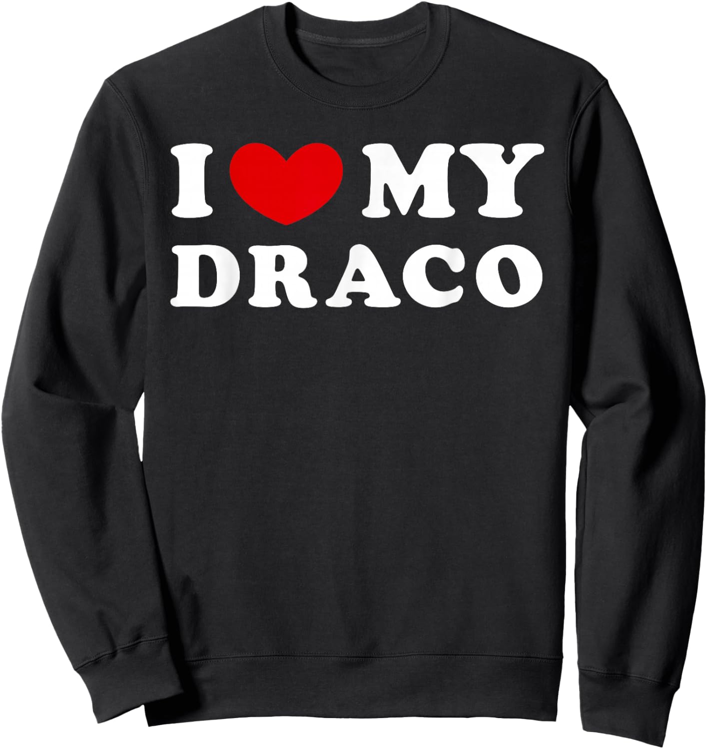 I Love My Draco, I Heart My Draco Sweatshirt - Sweatshirt | Black