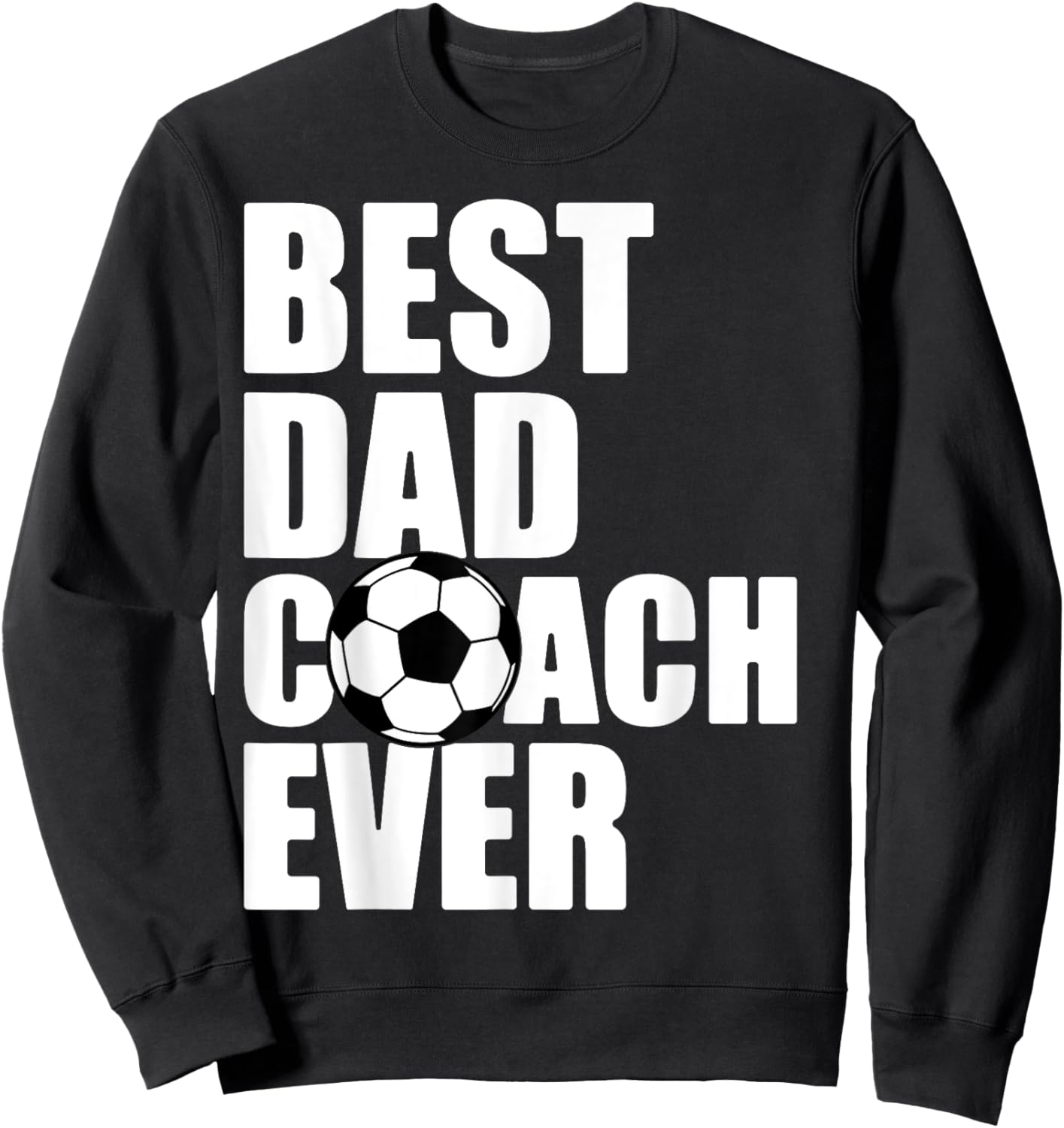 Best Dad Coach Ever Soccer Father Daddy Papa Soccer Coach Sweatshirt - Sweatshirt | Black