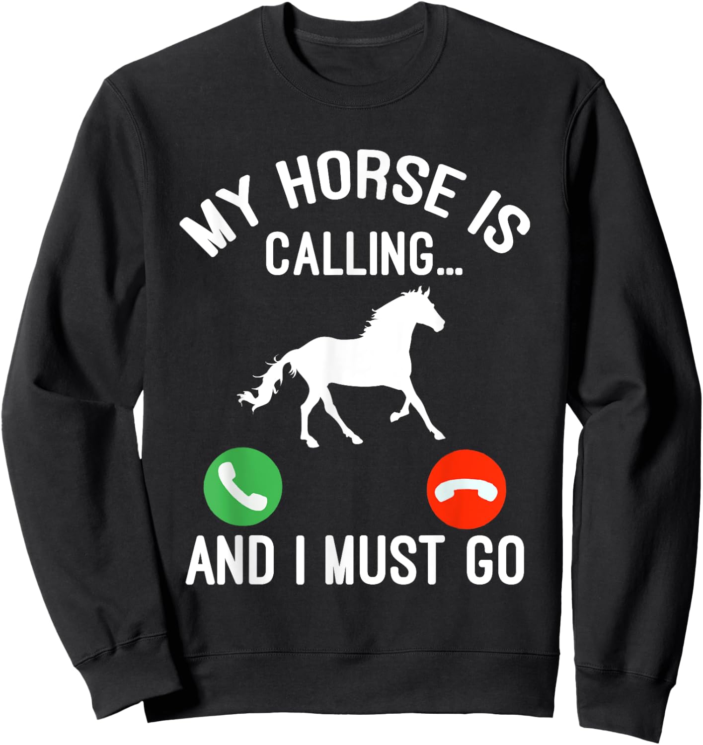 Horse Saying Joke - My Horse Is Calling And I Must Go Sweatshirt - Sweatshirt | Black