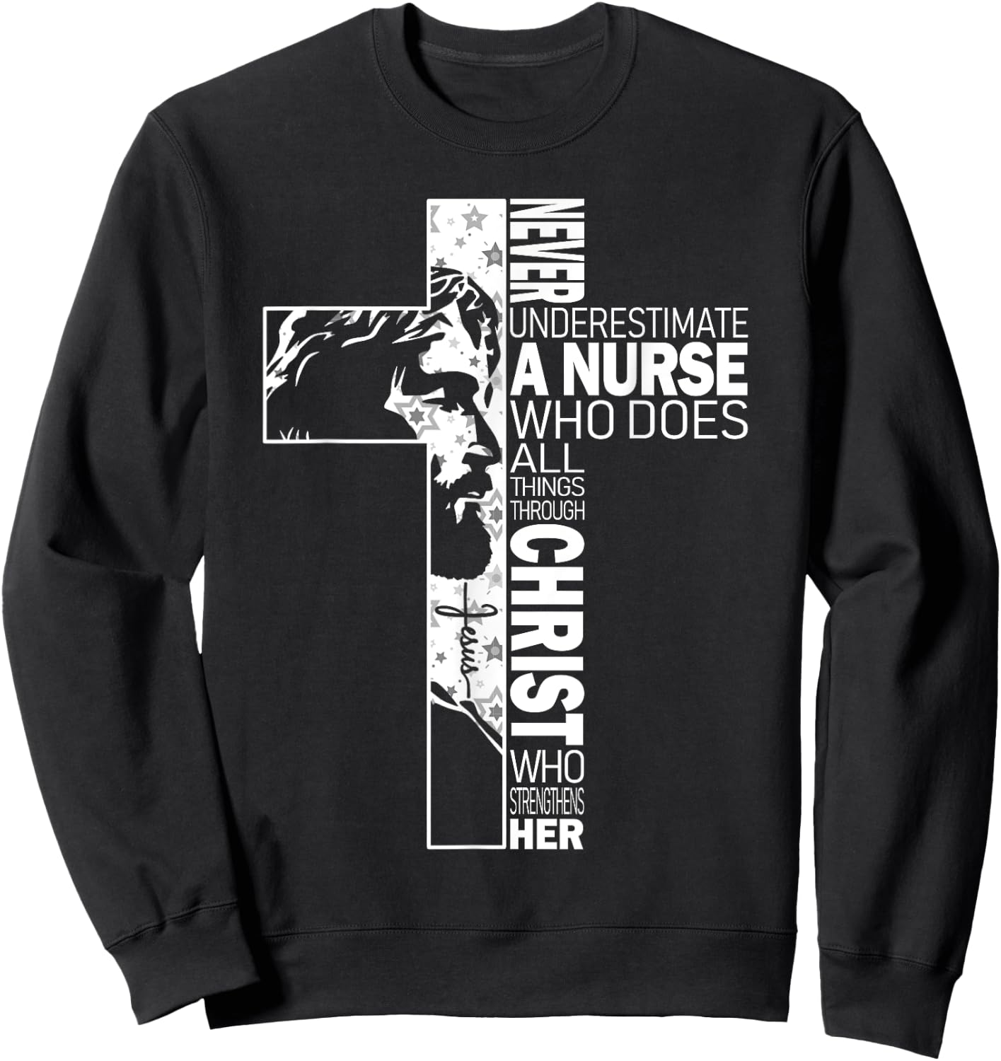 Never Underestimate A Nurse Do All Things Through Christ Sweatshirt - Sweatshirt | Black