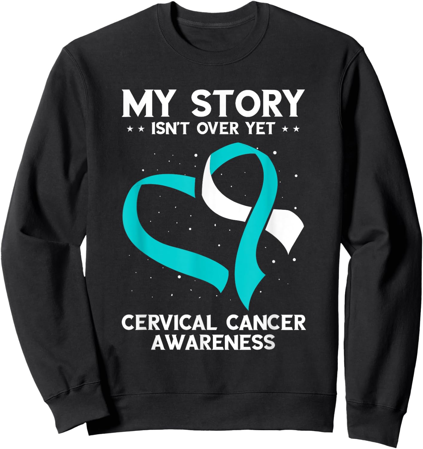 Cervical Cancer Awareness My Story Isn't Over Yet Sweatshirt - Sweatshirt | Black