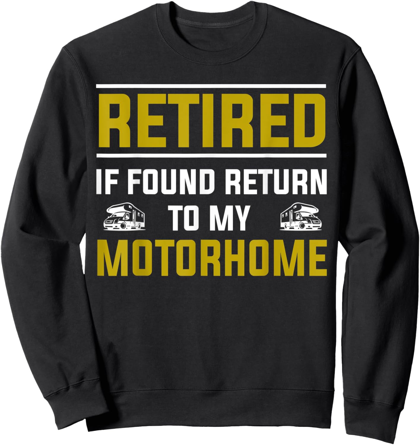 Motorhome & RV Retirement Idea & Funny RV Camping Sweatshirt - Sweatshirt | Black
