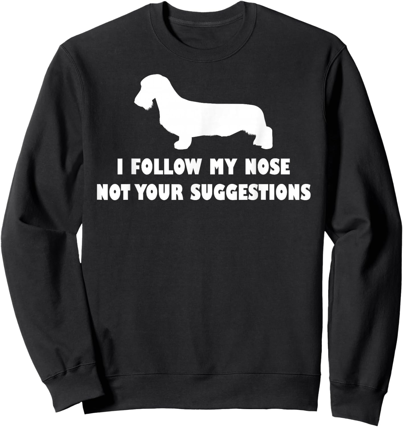Wirehaired Dachshund i follow my nose not your suggestions Sweatshirt - Sweatshirt | Black