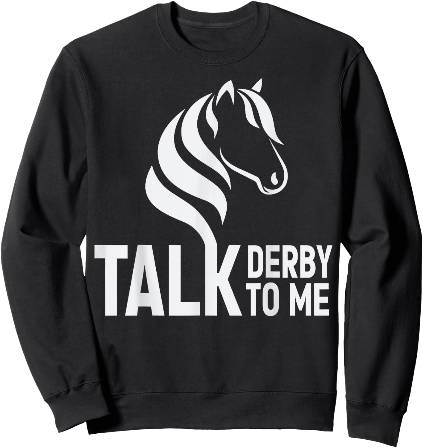 Talk Derby To Me Funny Horse Racing Sweatshirt - Sweatshirt | Black