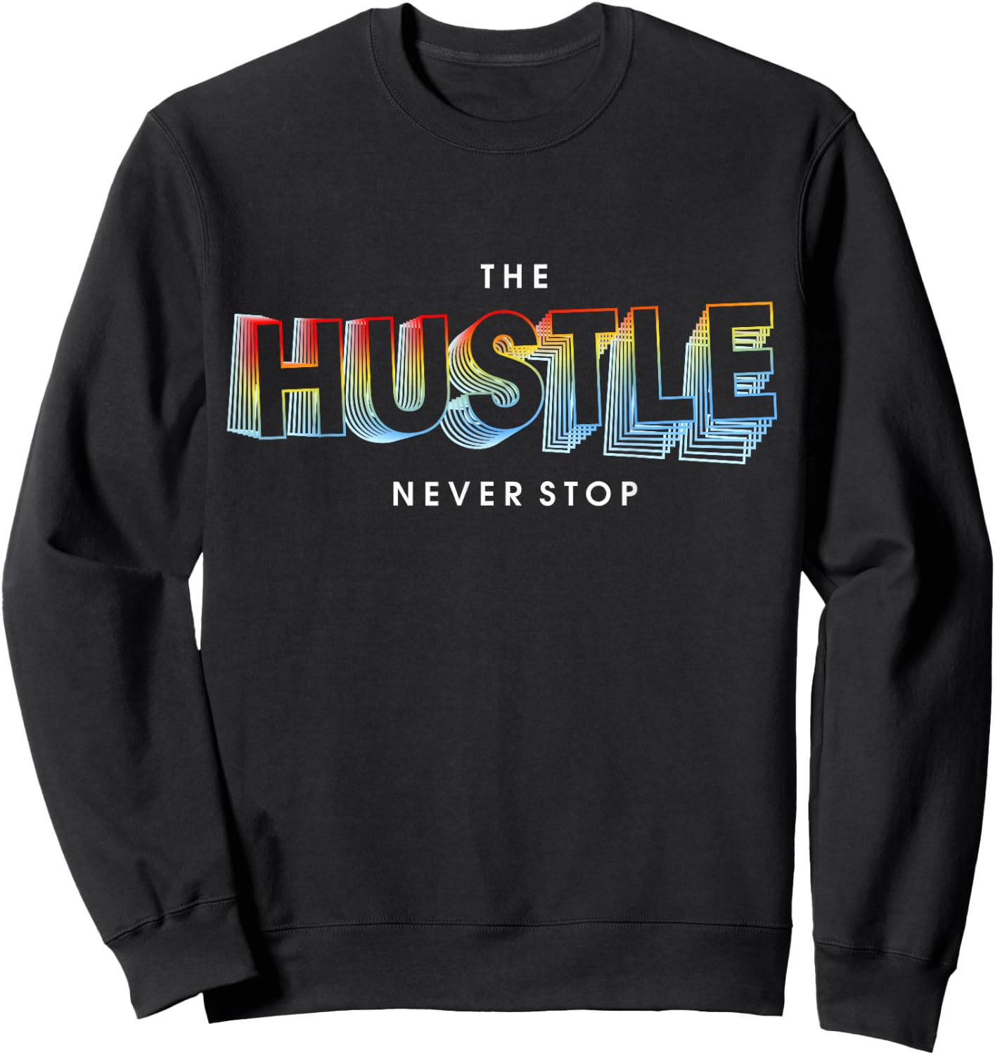 The Hustle Never Stop Sweatshirt - Sweatshirt | Black